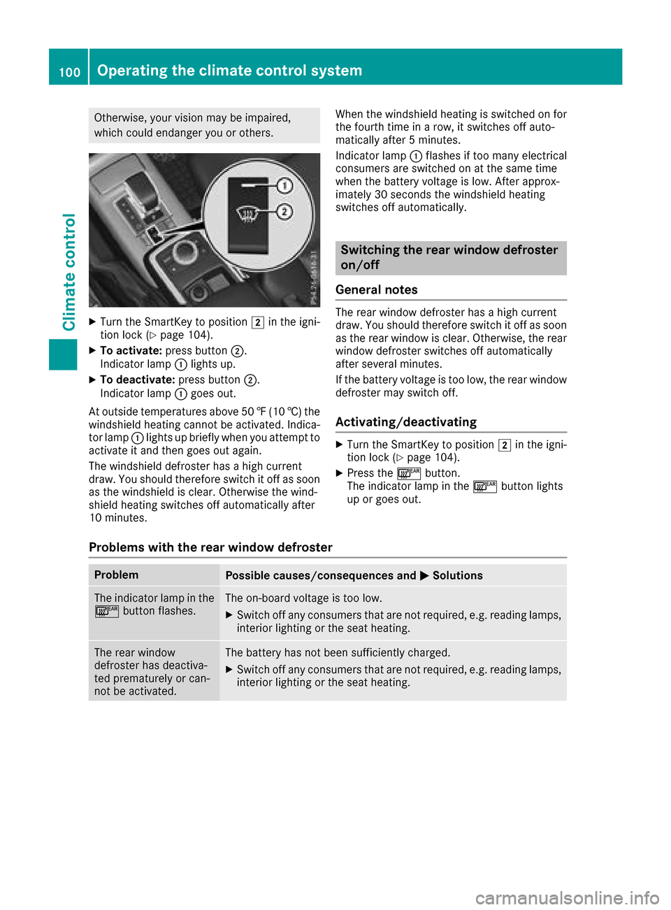 MERCEDES-BENZ G-Class 2017 W463 Owners Manual Otherwise, your vision may be impaired,
which could endanger you or others.
XTurn the SmartKey to position2in the igni-
tion lock (Ypage 104).
XTo activate: press button ;.
Indicator lamp :lights up.
MERCEDES-BENZ G-Class 2017 W463 Owners Manual Otherwise, your vision may be impaired,
which could endanger you or others.
XTurn the SmartKey to position2in the igni-
tion lock (Ypage 104).
XTo activate: press button ;.
Indicator lamp :lights up.