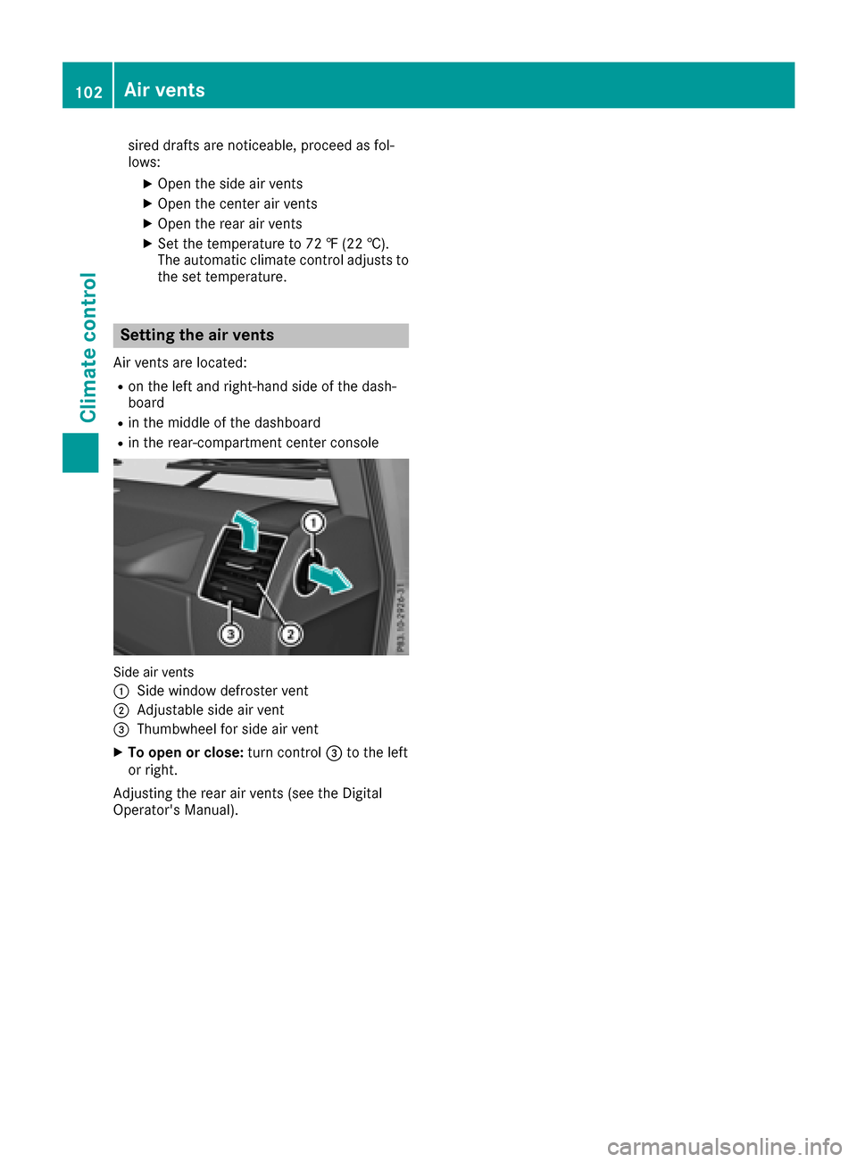 MERCEDES-BENZ G-Class 2017 W463 Owners Manual sired drafts are noticeable, proceed as fol-
lows:
XOpen the side air vents
XOpen the center air vents
XOpen the rear air vents
XSet the temperature to 72‡(22 †).
The automatic climate control adj