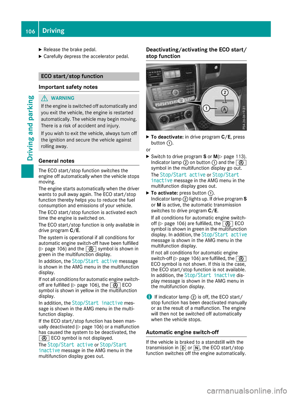 MERCEDES-BENZ G-Class 2017 W463 Owners Manual XReleasethe brak epedal .
XCarefully depress th eaccelerato rpedal .
ECO start/stop function
Important safety notes
GWARNIN G
If th eengineiss witched off automatically and
you exit th evehicle, th ee