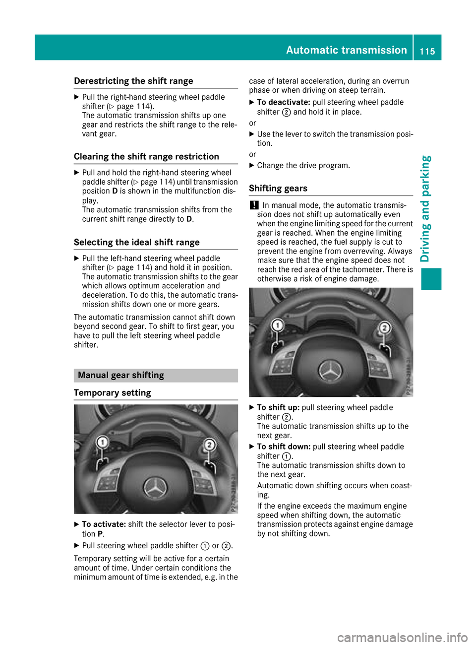 MERCEDES-BENZ G-Class 2017 W463 Owners Manual Derestricting theshift range
XPull th eright-hand steerin gwhee lpaddle
shifter (Ypage 114).
The automatic transmissio nshift supo ne
gear and restricts th eshift range to th erele-
van tgear .
Cleari MERCEDES-BENZ G-Class 2017 W463 Owners Manual Derestricting theshift range
XPull th eright-hand steerin gwhee lpaddle
shifter (Ypage 114).
The automatic transmissio nshift supo ne
gear and restricts th eshift range to th erele-
van tgear .
Cleari