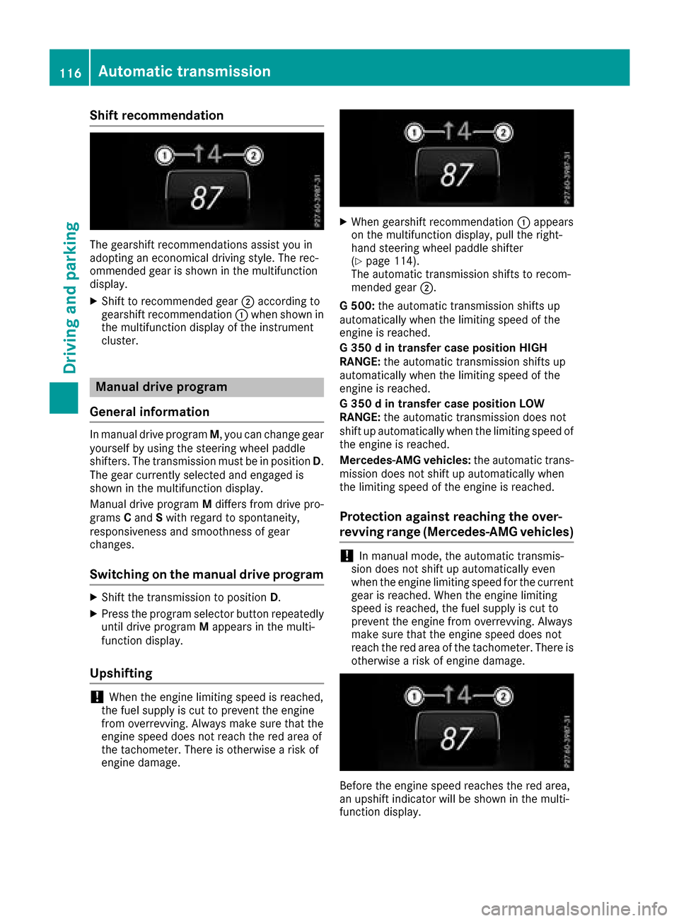 MERCEDES-BENZ G-Class 2017 W463 Owners Manual Shift recommendation
The gearshift recommendations assist you in
adopting an economical driving style. The rec-
ommended gear is shown in the multifunction
display.
XShift to recommended gear;accordin MERCEDES-BENZ G-Class 2017 W463 Owners Manual Shift recommendation
The gearshift recommendations assist you in
adopting an economical driving style. The rec-
ommended gear is shown in the multifunction
display.
XShift to recommended gear;accordin