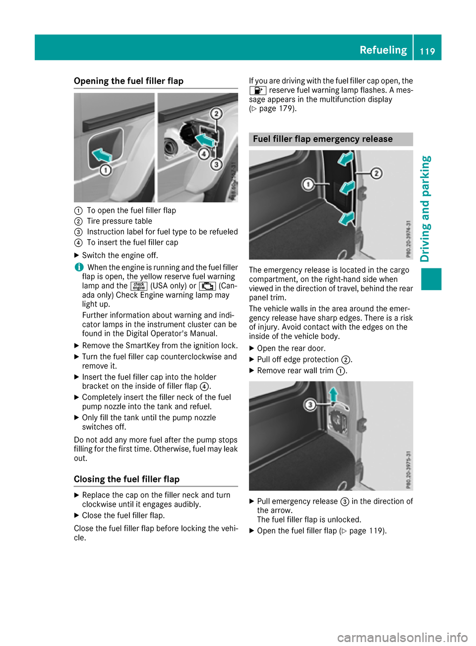 MERCEDES-BENZ G-Class 2017 W463 Owners Manual Opening the fuel filler flap
:To open the fuel filler flap
;Tire pressure table
=Instruction label for fuel type to be refueled
?To insert the fuel filler cap
XSwitchthe engine off.
iWhen the engine i