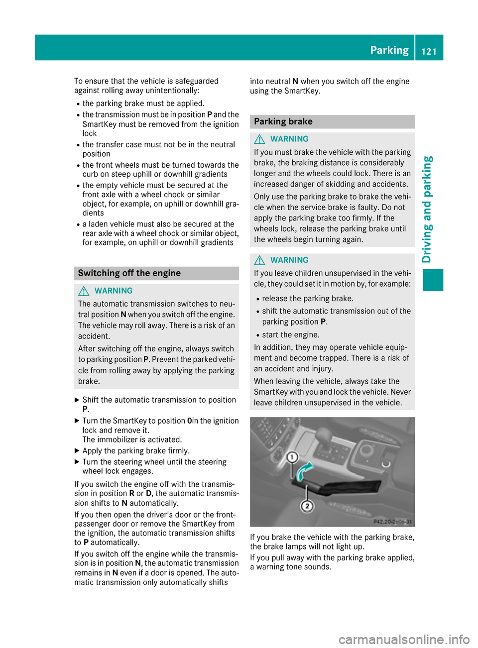 MERCEDES-BENZ G-Class 2017 W463 Owners Manual To ensure that the vehicle is safeguarded
against rolling away unintentionally:
Rthe parking brake must be applied.
Rthe transmission must be in positionPand the
SmartKey must be removed from the igni MERCEDES-BENZ G-Class 2017 W463 Owners Manual To ensure that the vehicle is safeguarded
against rolling away unintentionally:
Rthe parking brake must be applied.
Rthe transmission must be in positionPand the
SmartKey must be removed from the igni