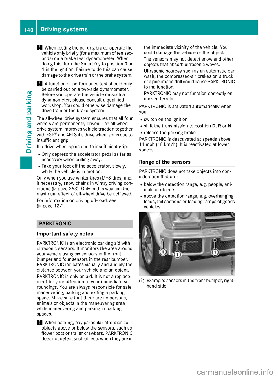MERCEDES-BENZ G-Class 2017 W463 Owners Manual !When testing the parking brake, operate the
vehicle only briefly (for amaximum of ten sec-
onds) on abrake test dynamometer. When
doing this, turn the SmartKey to position 0or
1 in the ignition. Fail