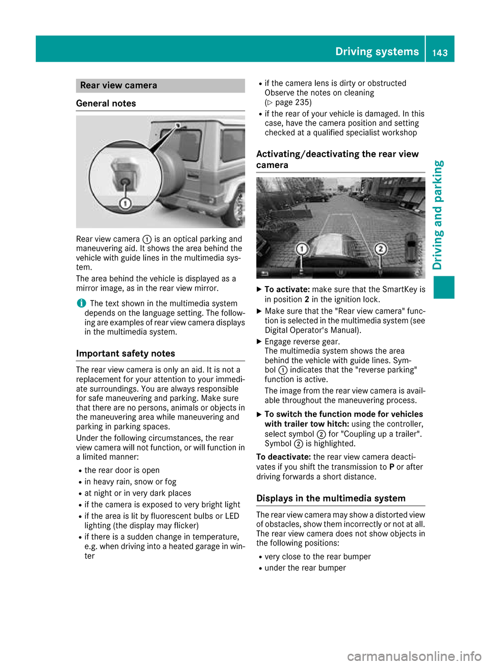 MERCEDES-BENZ G-Class 2017 W463 Owners Manual Rear viewcamera
General notes
Rear vie wcamera :is an optical parking and
maneuvering aid. It shows the are abehind the
vehicl ewithg uide lines in the multimedi asys-
tem.
The are abehind the vehicl MERCEDES-BENZ G-Class 2017 W463 Owners Manual Rear viewcamera
General notes
Rear vie wcamera :is an optical parking and
maneuvering aid. It shows the are abehind the
vehicl ewithg uide lines in the multimedi asys-
tem.
The are abehind the vehicl