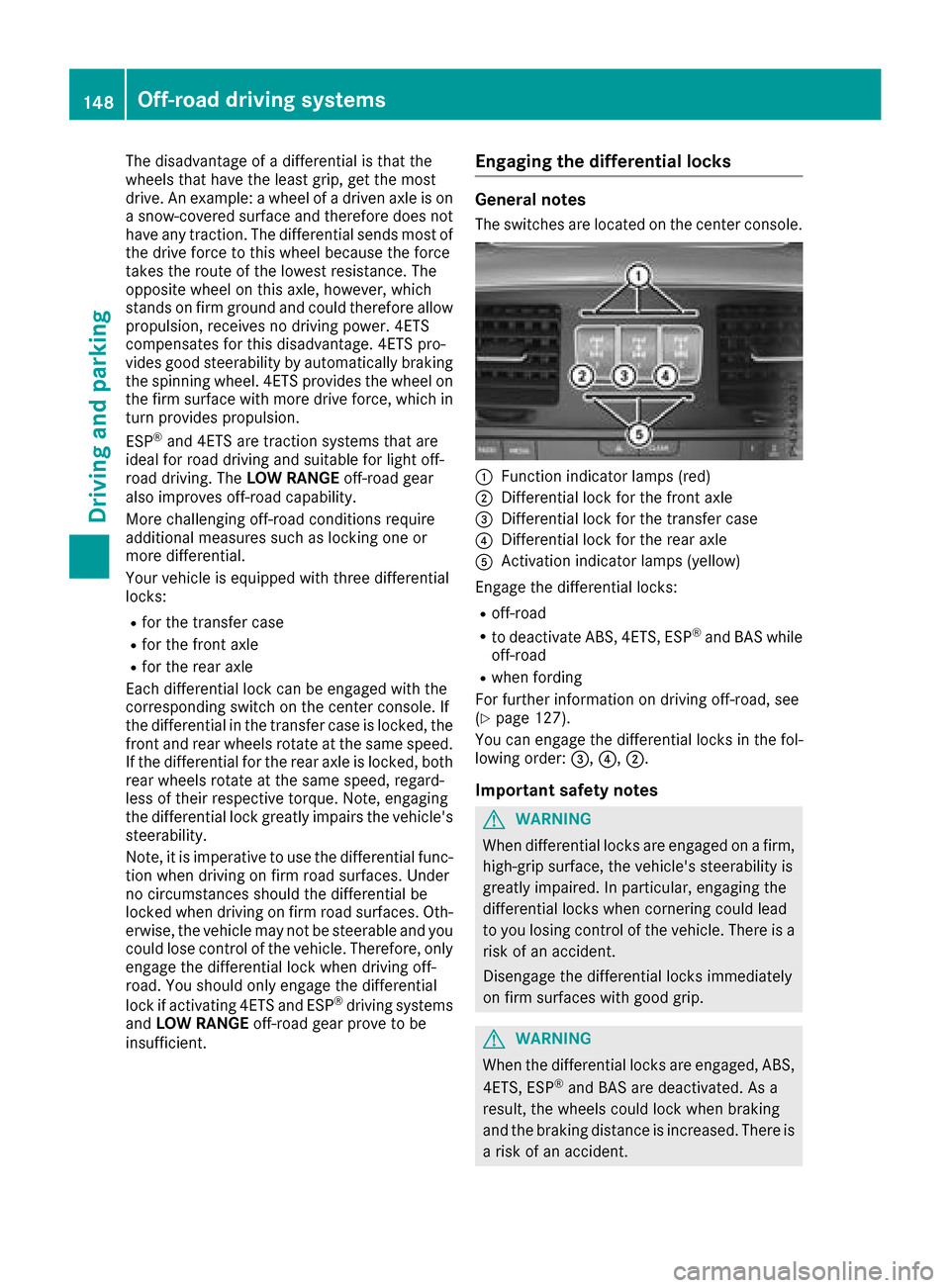 MERCEDES-BENZ G-Class 2017 W463 Owners Manual The disadvantage ofadifferential is that the
wheels that have the least grip, get the most
drive. An example: awheel of adriven axle is on
as now-covered surface and therefor edoes not
have any tracti MERCEDES-BENZ G-Class 2017 W463 Owners Manual The disadvantage ofadifferential is that the
wheels that have the least grip, get the most
drive. An example: awheel of adriven axle is on
as now-covered surface and therefor edoes not
have any tracti