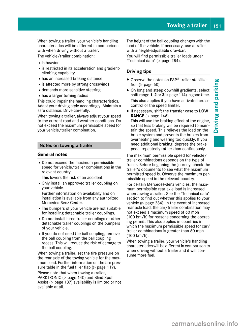 MERCEDES-BENZ G-Class 2017 W463 Owners Manual When towingatrailer, your vehicles handling
characteristic swill be differentinc omparison
with when driving without atrailer.
The vehicle/trailer combination:
Ris heavier
Ris restricted in its accel MERCEDES-BENZ G-Class 2017 W463 Owners Manual When towingatrailer, your vehicles handling
characteristic swill be differentinc omparison
with when driving without atrailer.
The vehicle/trailer combination:
Ris heavier
Ris restricted in its accel