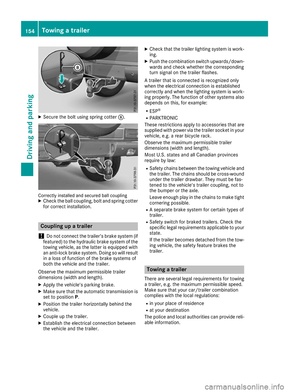 MERCEDES-BENZ G-Class 2017 W463 Owners Manual XSecure the boltusing spring cotter D.
Correctlyinstalled and secured ball couplingXCheck the ball coupling, bol tand spring cotter
for correct installation.
Coupling up atrailer
!
Do not connect the 