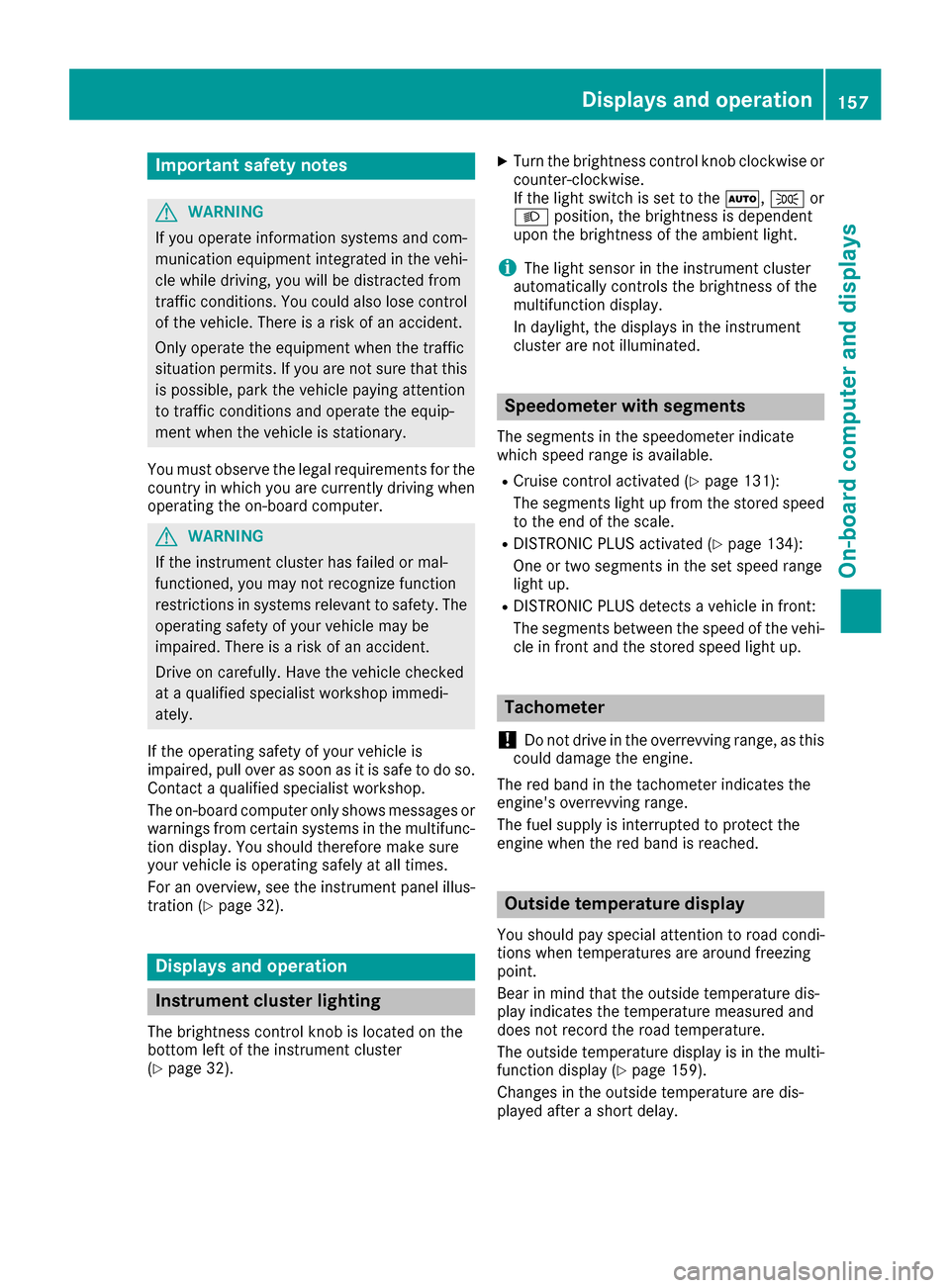 MERCEDES-BENZ G-Class 2017 W463 Owners Manual Important safety notes
GWARNING
If you operate information systems and com-
munication equipmen tintegrate dinthevehi-
cle while driving ,you will be distracte dfrom
traffic conditions. You could also MERCEDES-BENZ G-Class 2017 W463 Owners Manual Important safety notes
GWARNING
If you operate information systems and com-
munication equipmen tintegrate dinthevehi-
cle while driving ,you will be distracte dfrom
traffic conditions. You could also