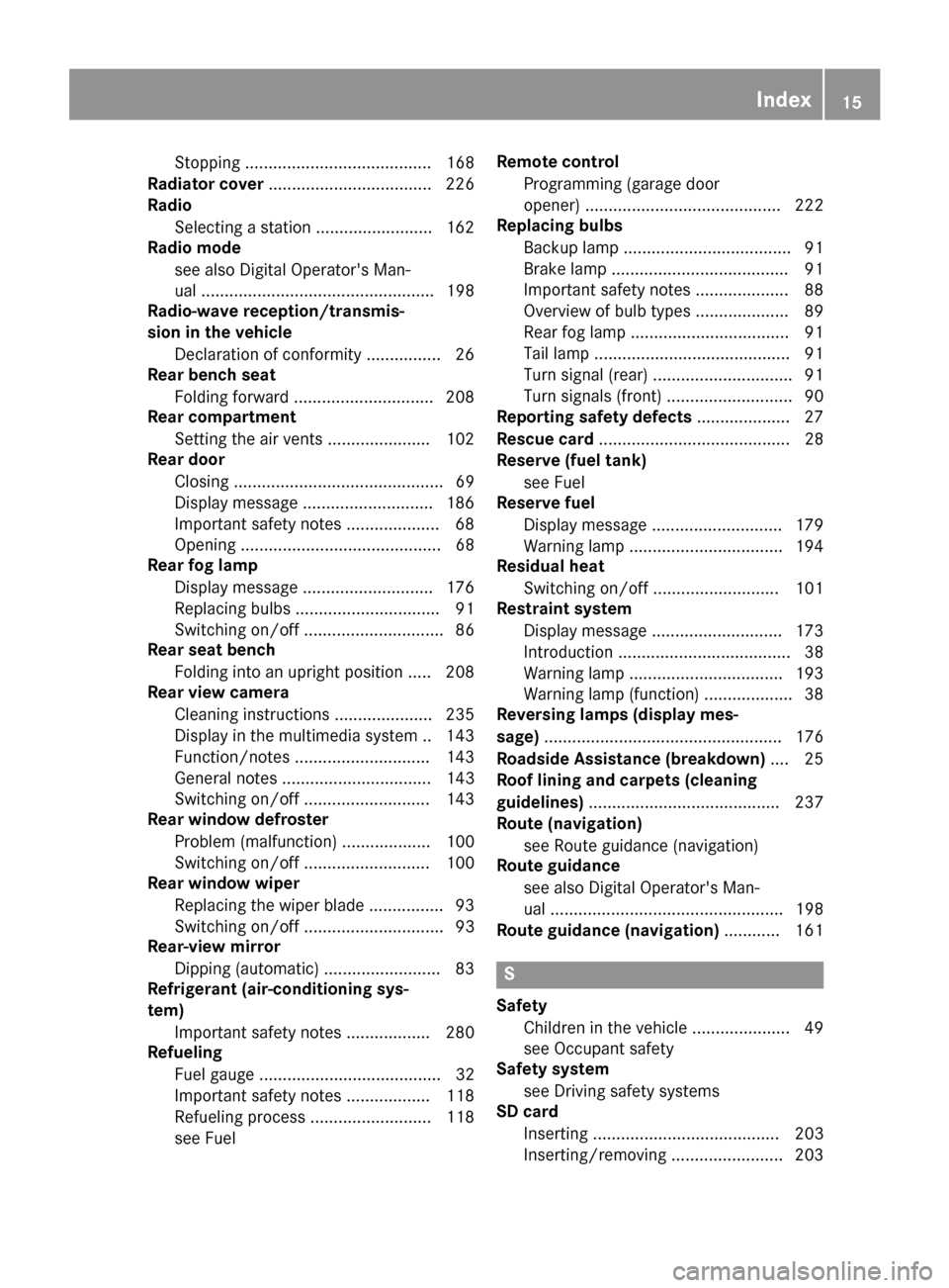 MERCEDES-BENZ G-Class 2017 W463 Owners Manual Stopping ........................................ 168
Radiato rcover ................................... 226
Radio
Selecting astation ......................... 162
Radio mode
see also Digital Operator