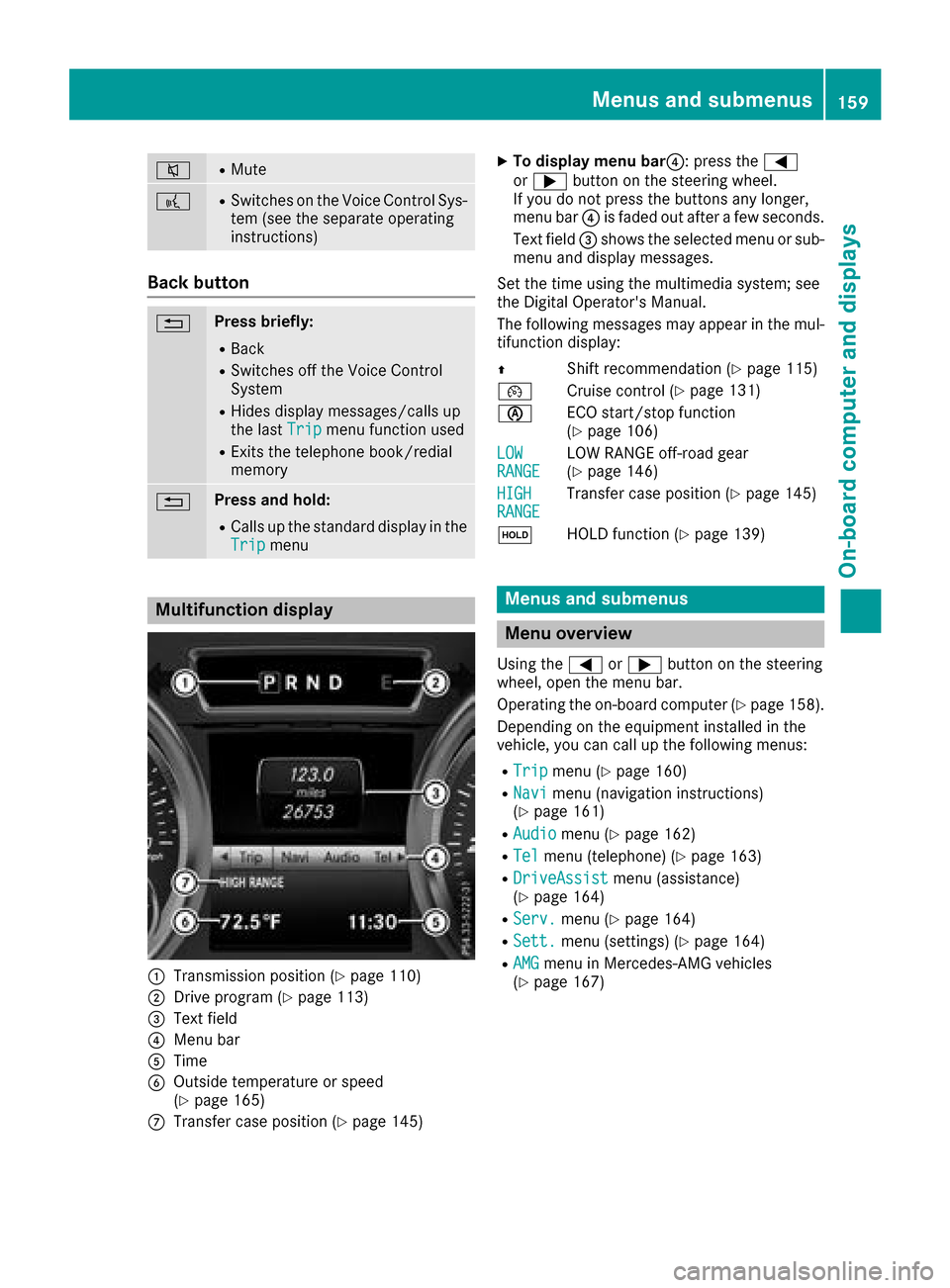 MERCEDES-BENZ G-Class 2017 W463 Owners Manual 8RMute
?RSwitches on the Voice Control Sys-
tem (see the separate operating
instructions)
Back button
%Press briefly:
RBack
RSwitches off the Voice Control
System
RHides display messages/calls up
the MERCEDES-BENZ G-Class 2017 W463 Owners Manual 8RMute
?RSwitches on the Voice Control Sys-
tem (see the separate operating
instructions)
Back button
%Press briefly:
RBack
RSwitches off the Voice Control
System
RHides display messages/calls up
the