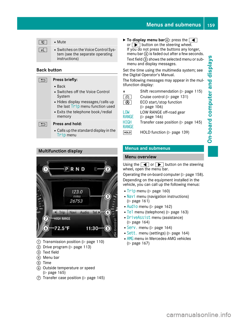 MERCEDES-BENZ G-Class 2017 W463 Owners Manual 8RMute
?RSwitches on the Voice Control Sys-
tem (see the separate operating
instructions)
Back button
%Press briefly:
RBack
RSwitches off the Voice Control
System
RHides display messages/calls up
the 