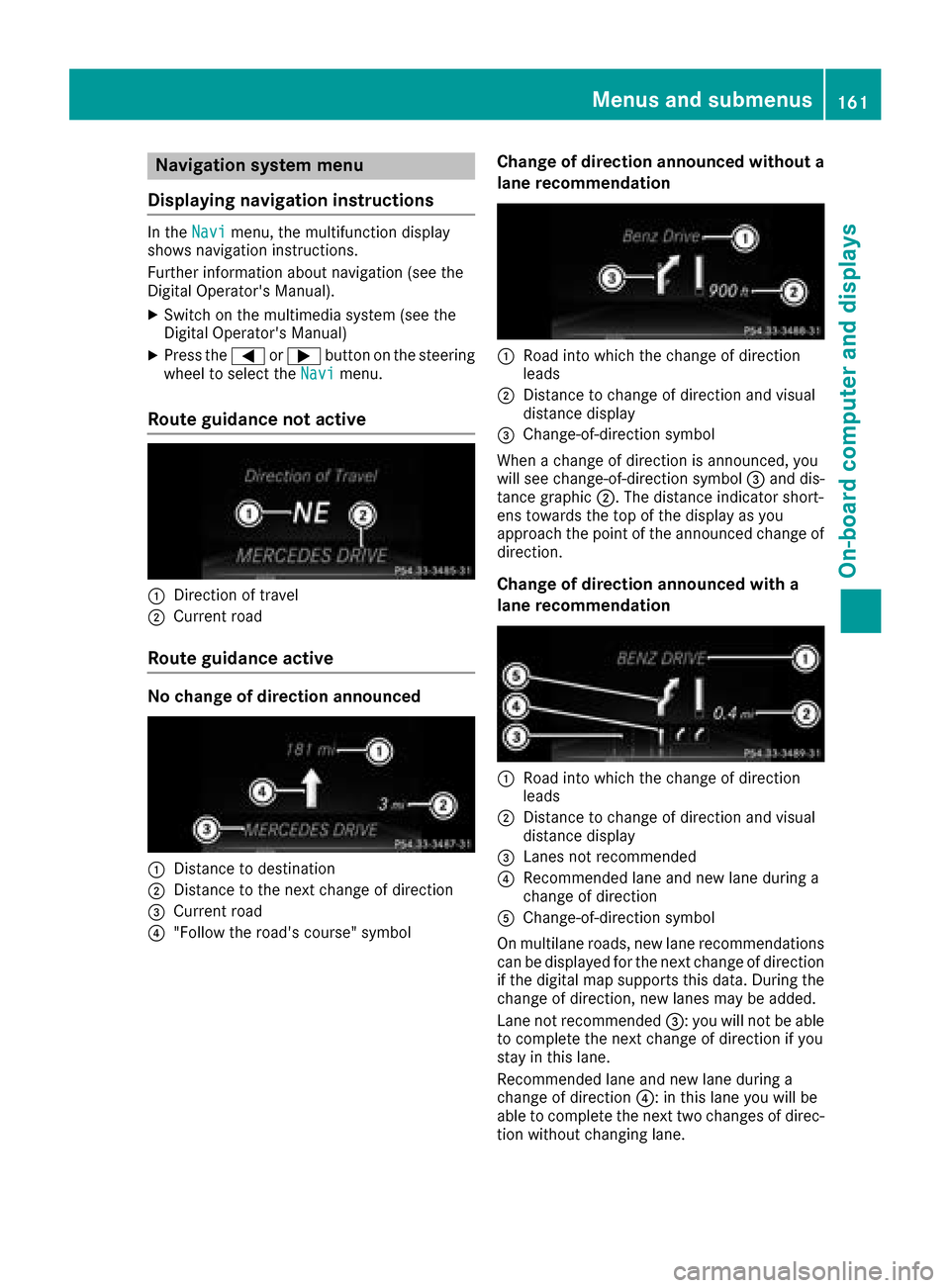 MERCEDES-BENZ G-Class 2017 W463 Owners Manual Navigation systemmenu
Displaying navigatio ninstructions
In the Navimenu, the multifunctio ndisplay
shows navigation instructions.
Furtheri nformation abou tnavigation (see the
Digita lOperator sManu MERCEDES-BENZ G-Class 2017 W463 Owners Manual Navigation systemmenu
Displaying navigatio ninstructions
In the Navimenu, the multifunctio ndisplay
shows navigation instructions.
Furtheri nformation abou tnavigation (see the
Digita lOperator sManu