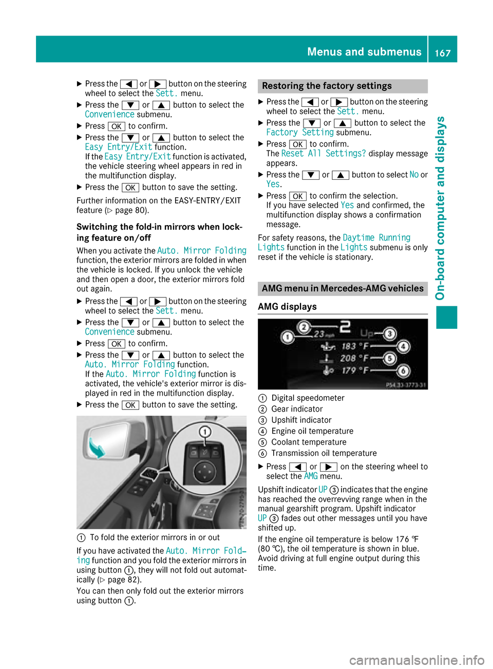 MERCEDES-BENZ G-Class 2017 W463 Owners Manual XPress the=or; button on the steering
wheel to select the Sett.menu.
XPress the:or9 button to select the
Conveniencesubmenu.
XPress ato confirm.
XPress the :or9 button to select the
Easy Entry/Exitfun