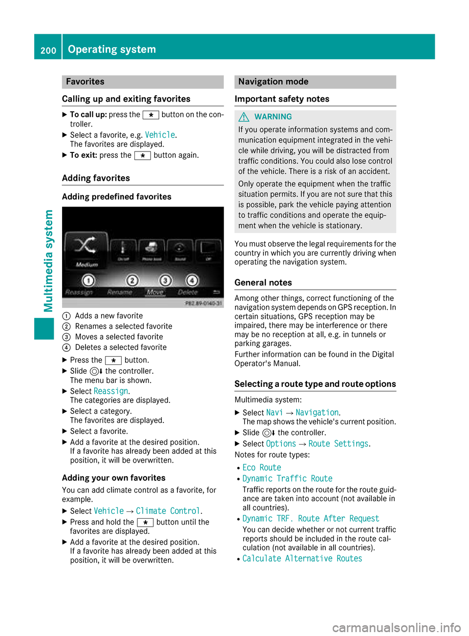 MERCEDES-BENZ G-Class 2017 W463 Owners Manual Favorites
Calling up and exiting favorites
XTo call up :press th eg buttonont hecon-
troller .
XSelectafavorite ,e.g.Vehicl e.
The favorite sare displayed.
XTo exit :press th eg buttonagain .
Adding f MERCEDES-BENZ G-Class 2017 W463 Owners Manual Favorites
Calling up and exiting favorites
XTo call up :press th eg buttonont hecon-
troller .
XSelectafavorite ,e.g.Vehicl e.
The favorite sare displayed.
XTo exit :press th eg buttonagain .
Adding f
