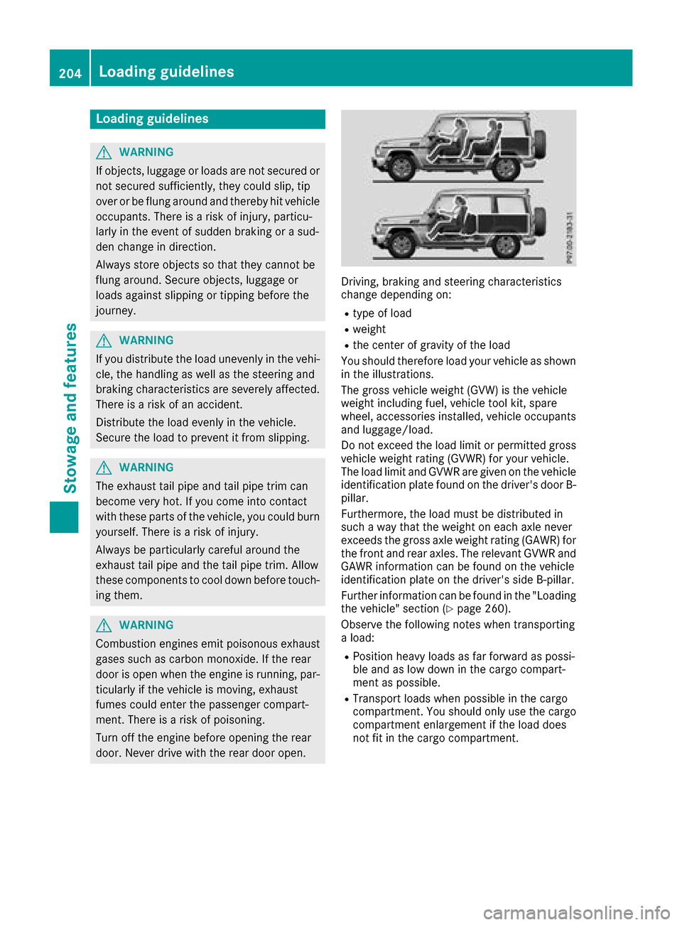 MERCEDES-BENZ G-Class 2017 W463 Owners Manual Loading guidelines
GWARNING
If objects, luggage or loads are not secured or
not secured sufficiently, they could slip, tip
over or be flun garounda nd thereb yhit vehicle
occupants. Thereisar isk of i MERCEDES-BENZ G-Class 2017 W463 Owners Manual Loading guidelines
GWARNING
If objects, luggage or loads are not secured or
not secured sufficiently, they could slip, tip
over or be flun garounda nd thereb yhit vehicle
occupants. Thereisar isk of i