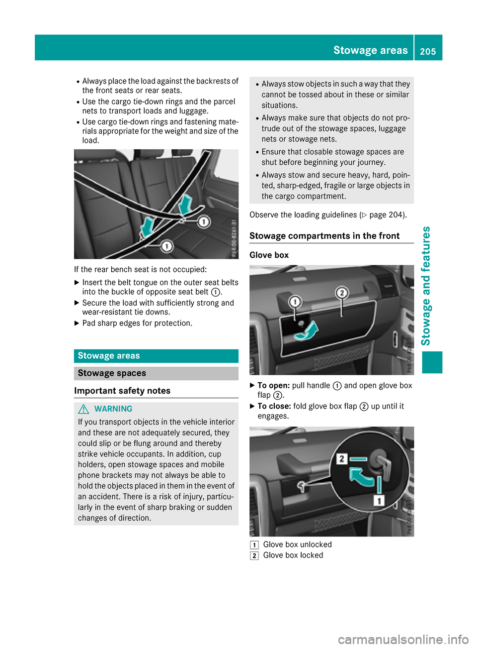 MERCEDES-BENZ G-Class 2017 W463 Owners Manual RAlwaysplace the load against the backrests of
the front seats or rea rseats.
RUse the cargo tie-down ring sand the parcel
nets to transport load sand luggage.
RUse cargo tie-down ring sand fastening 