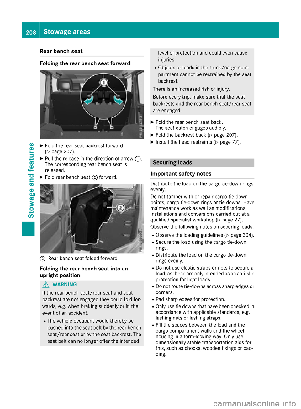 MERCEDES-BENZ G-Class 2017 W463 Owners Manual Rear benchseat
Folding the rear benchs eatforward
XFoldt he rears eatbackrest forward
(Ypage 207).
XPull the release in the direction of arrow :.
The corresponding rearb ench seatis
released.
XFoldr e MERCEDES-BENZ G-Class 2017 W463 Owners Manual Rear benchseat
Folding the rear benchs eatforward
XFoldt he rears eatbackrest forward
(Ypage 207).
XPull the release in the direction of arrow :.
The corresponding rearb ench seatis
released.
XFoldr e