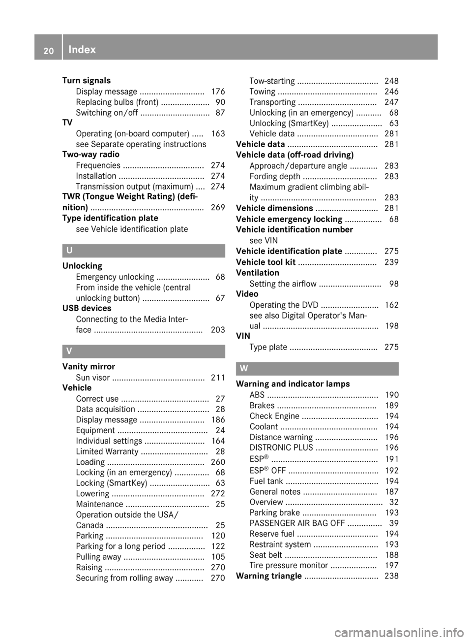 MERCEDES-BENZ G-Class 2017 W463 Owners Manual Turn signalsDisplay message ............................ 176
Replacing bulb s(front) ..................... 90
Switching on/off .............................. 87
TV
Operating (on-boar dcomputer) ..... 