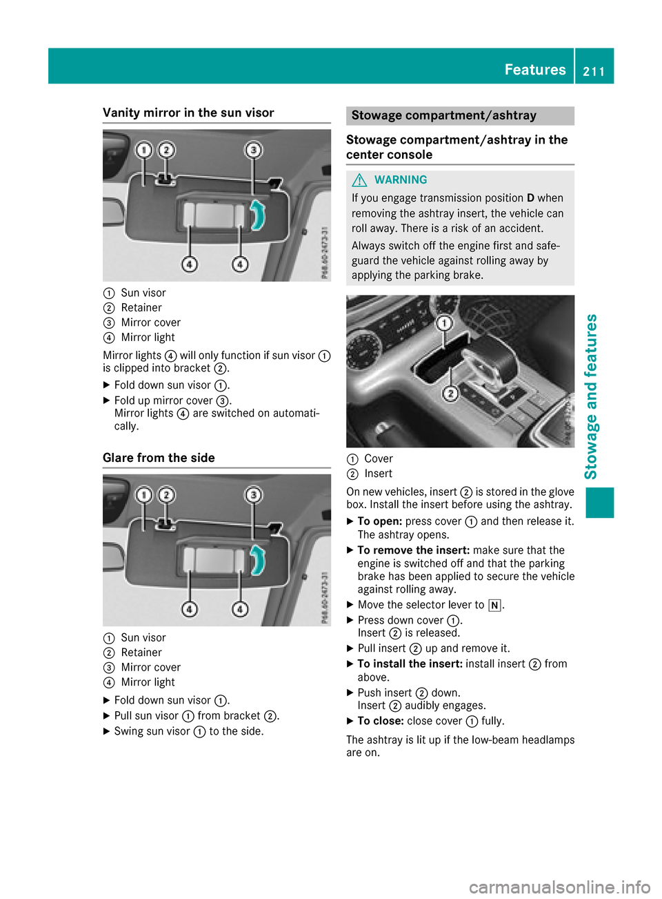 MERCEDES-BENZ G-Class 2017 W463 Owners Manual Vanity mirrorinthe sun visor
:Sun visor
;Retainer
=Mirror cover
?Mirror light
Mirror lights ?will onlyf unctionifsunvisor :
is clipped into bracket ;.
XFolddowns un visor :.
XFoldupm irror cover =.
Mi MERCEDES-BENZ G-Class 2017 W463 Owners Manual Vanity mirrorinthe sun visor
:Sun visor
;Retainer
=Mirror cover
?Mirror light
Mirror lights ?will onlyf unctionifsunvisor :
is clipped into bracket ;.
XFolddowns un visor :.
XFoldupm irror cover =.
Mi