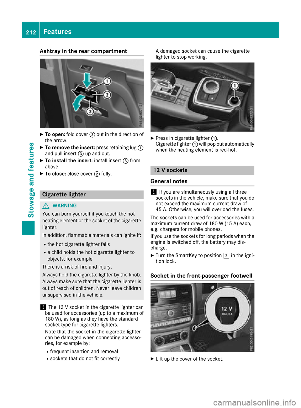 MERCEDES-BENZ G-Class 2017 W463 Owners Manual Ashtrayint herea rcom partment
XTo open :fol dc over ; out in th edirection of
th ea rrow.
XTo remove th einsert: press retaining lug :
and pull insert =up and out .
XTo install th einsert: installins