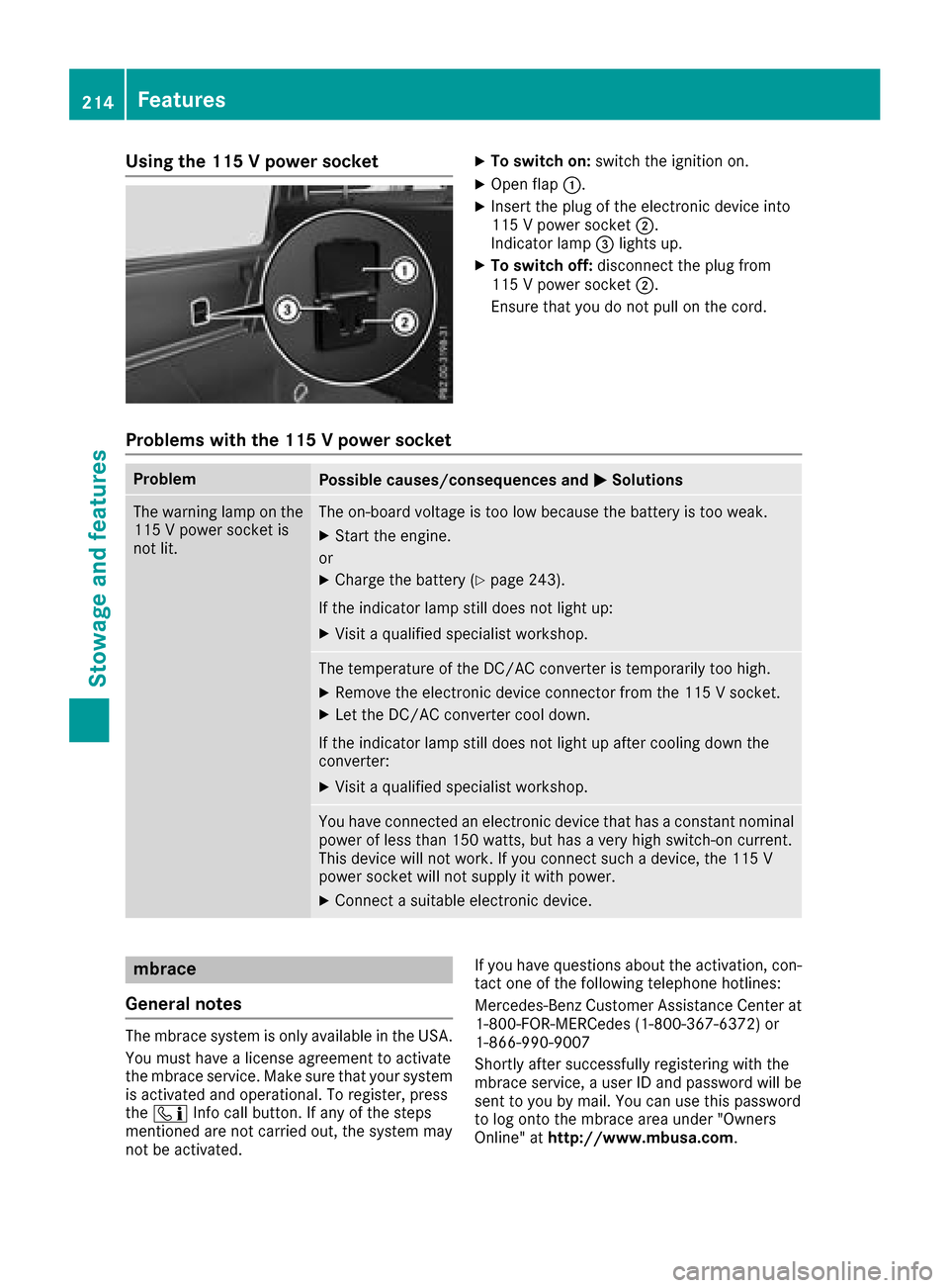 MERCEDES-BENZ G-Class 2017 W463 Owners Manual Using the 115Vpower socketXTo switch on: switchthe ignition on.
XOpen flap :.
XInsert the plug of the electronic device into
115Vpower socket ;.
Indicator lamp =lights up.
XTo switch off: disconnectth