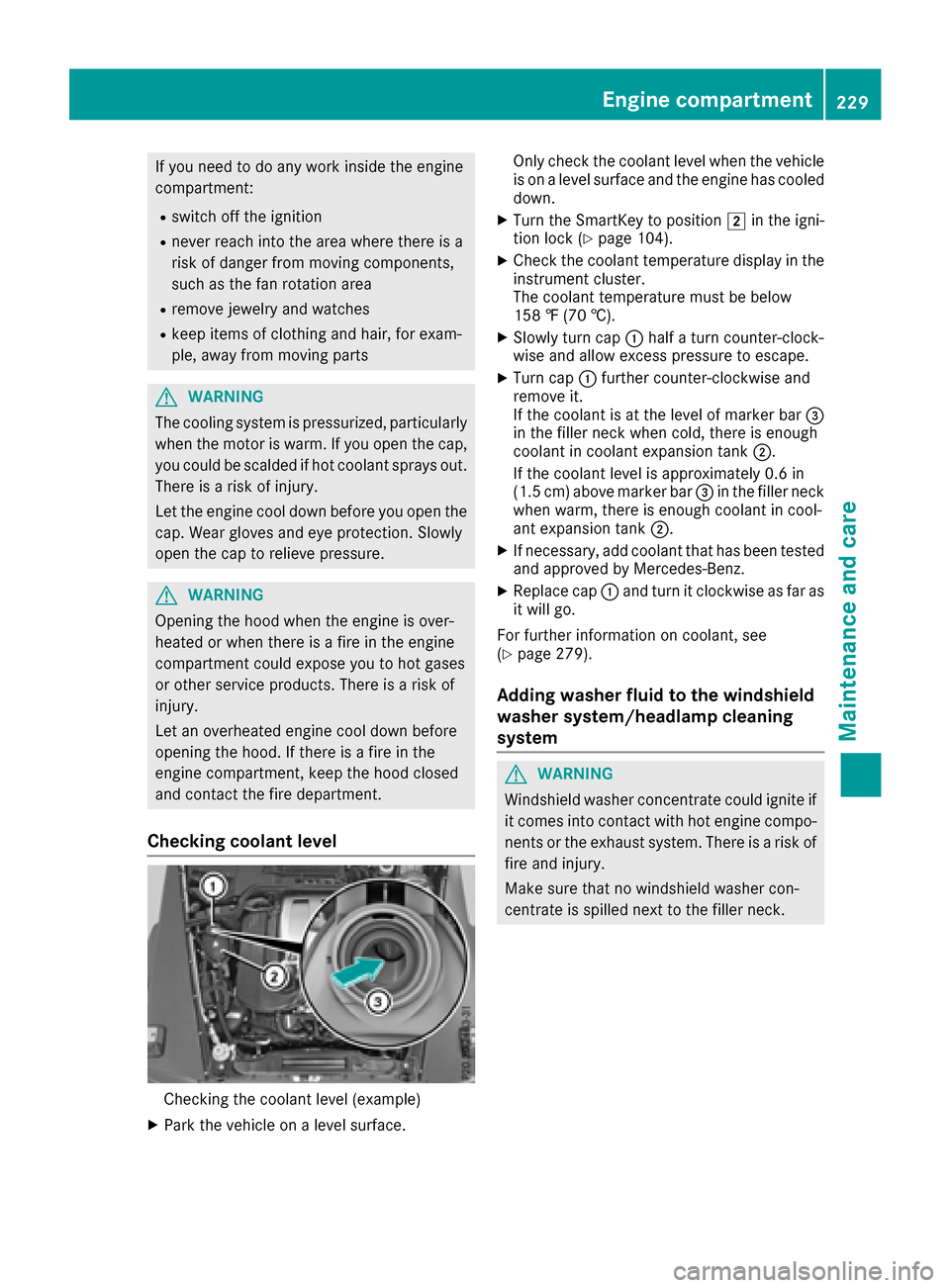 MERCEDES-BENZ G-Class 2017 W463 Owners Manual If you need to do any work inside the engine
compartment:
Rswitch off the ignition
Rnever reach into the area where there is a
risk of danger from moving components,
such as the fan rotation area
Rrem