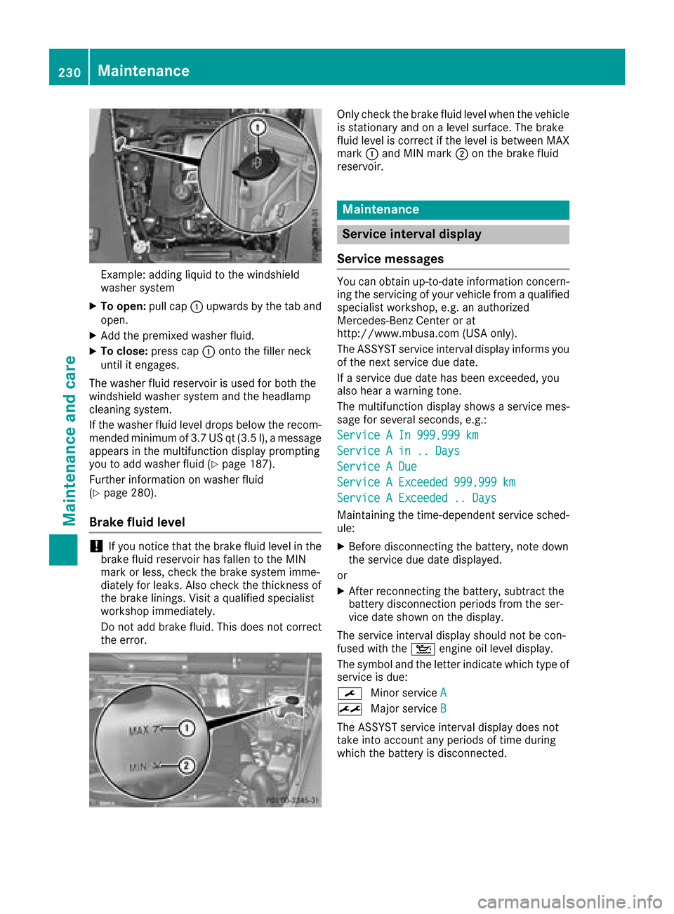 MERCEDES-BENZ G-Class 2017 W463 Owners Manual Example: adding liquid to the windshield
washersystem
XTo open: pull cap:upwards by the tab and
open.
XAdd the premixed washe rfluid.
XTo close: press cap :onto the fille rneck
unti lite ngages.
The w