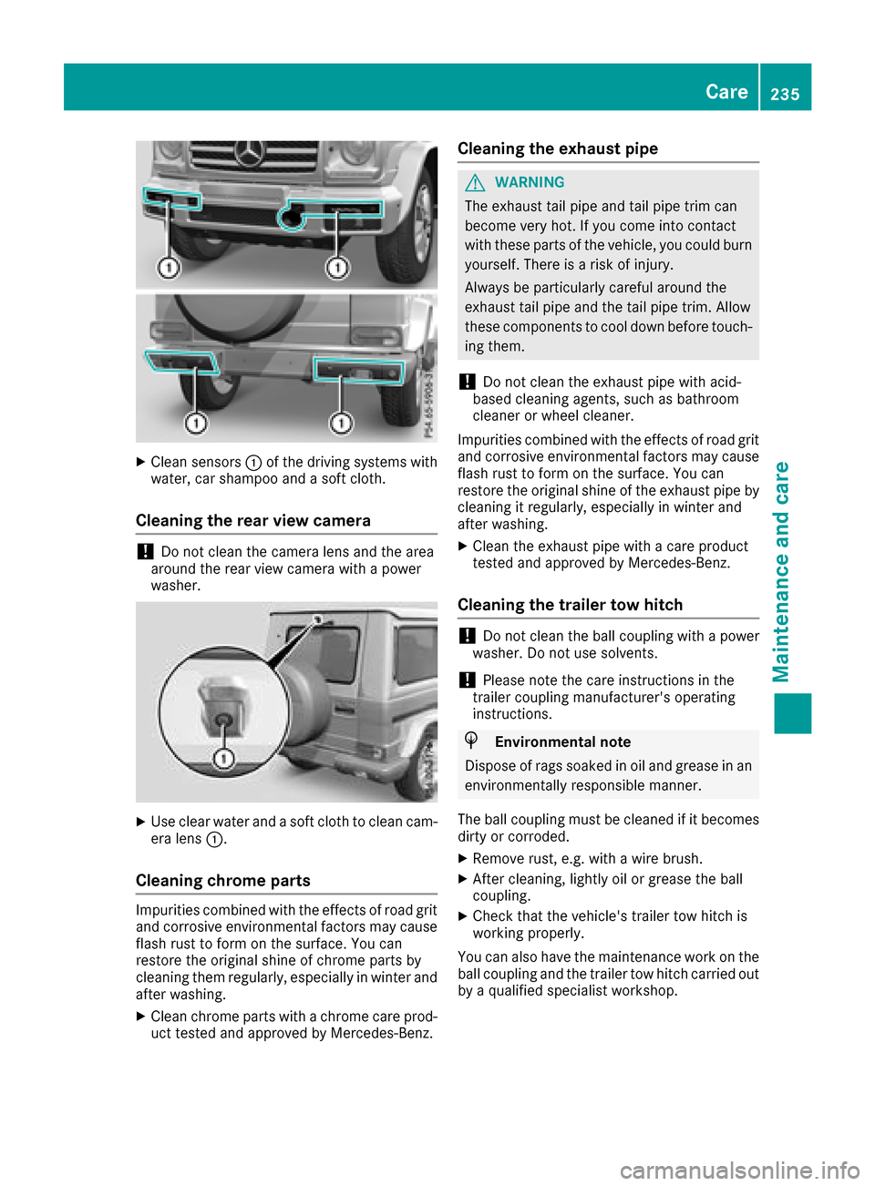 MERCEDES-BENZ G-Class 2017 W463 Owners Manual XClean sensors:of th edriving systems with
water, car shampoo and asoftc loth.
Cleaning th erearv iew camera
!Do no tclean th ecamera lensa nd thearea
aroun dthe rear view camera withap ower
washer.
X MERCEDES-BENZ G-Class 2017 W463 Owners Manual XClean sensors:of th edriving systems with
water, car shampoo and asoftc loth.
Cleaning th erearv iew camera
!Do no tclean th ecamera lensa nd thearea
aroun dthe rear view camera withap ower
washer.
X