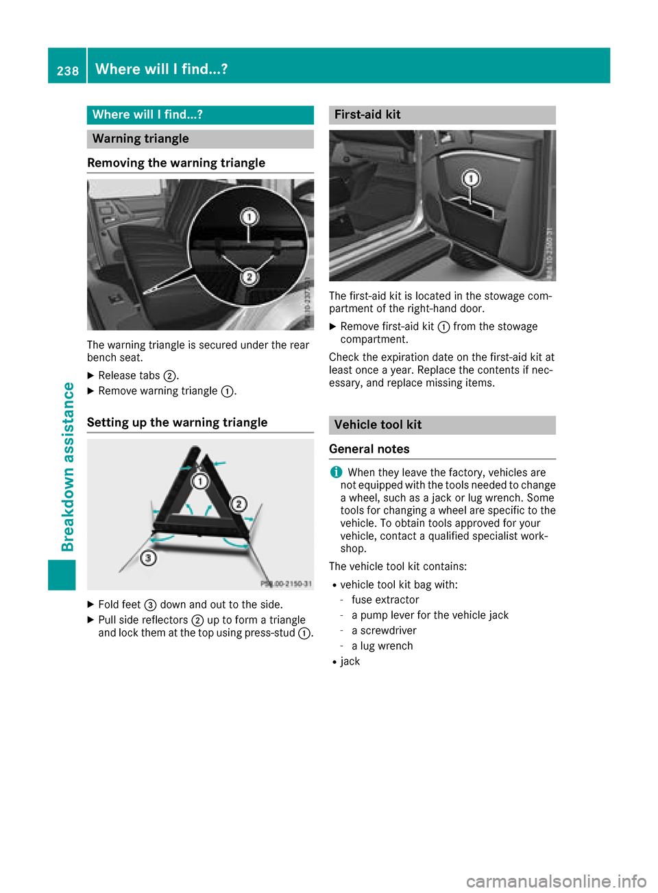MERCEDES-BENZ G-Class 2017 W463 Owners Manual Where willIfind...?
Warning triangle
Removing the warning triangle
The warning triangl eissecure dunder the rear
bench seat.
XReleas etabs ;.
XRemove warning triangle :.
Setting up the warning triangl MERCEDES-BENZ G-Class 2017 W463 Owners Manual Where willIfind...?
Warning triangle
Removing the warning triangle
The warning triangl eissecure dunder the rear
bench seat.
XReleas etabs ;.
XRemove warning triangle :.
Setting up the warning triangl