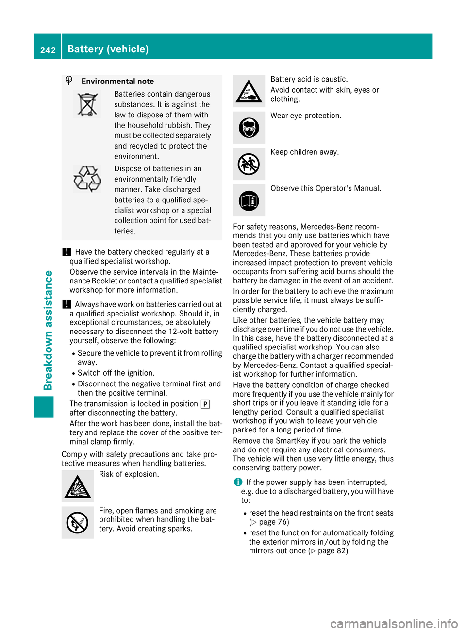 MERCEDES-BENZ G-Class 2017 W463 User Guide HEnvironmentalnote
Batteries contain dangerous
substances. It is agains tthe
law to dispose of them with
th eh ousehold rubbish. They
must be collected separately and recycled to protect the
environme