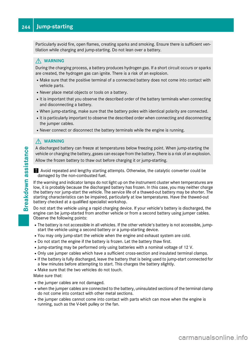 MERCEDES-BENZ G-Class 2017 W463 Owners Manual Particularly avoid fire, open flames, creatingsparks and smoking. Ensure there is sufficient ven-
tilation while charging and jump-starting. Do not lean over abattery.
GWARNING
During the charging pro MERCEDES-BENZ G-Class 2017 W463 Owners Manual Particularly avoid fire, open flames, creatingsparks and smoking. Ensure there is sufficient ven-
tilation while charging and jump-starting. Do not lean over abattery.
GWARNING
During the charging pro