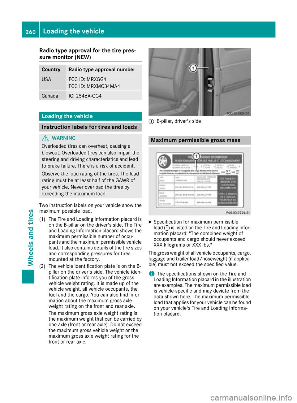MERCEDES-BENZ G-Class 2017 W463 Owners Manual Radio type approval for the tire pres-
sure monitor(NEW)
CountryRadio type approval number
USAFCC ID: MRXGG4
FCC ID: MRXMC34MA4
CanadaIC: 2546A-GG4
Loadingthe vehicle
Instructionl abelsfor tiresa nd l MERCEDES-BENZ G-Class 2017 W463 Owners Manual Radio type approval for the tire pres-
sure monitor(NEW)
CountryRadio type approval number
USAFCC ID: MRXGG4
FCC ID: MRXMC34MA4
CanadaIC: 2546A-GG4
Loadingthe vehicle
Instructionl abelsfor tiresa nd l