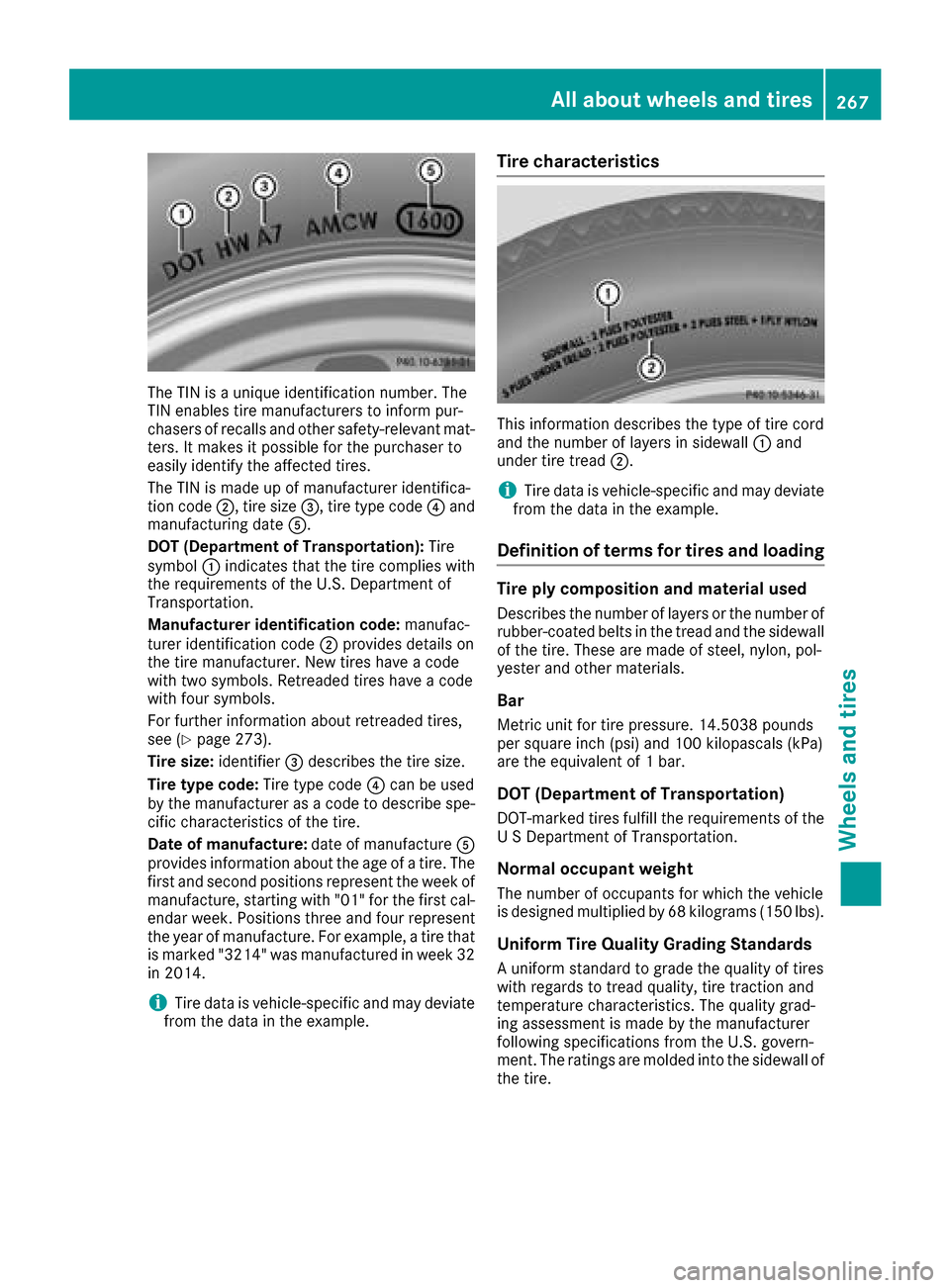 MERCEDES-BENZ G-Class 2017 W463 Owners Manual The TIN isaunique identification number. The
TIN enables tire manufacturers to inform pur-
chasers of recalls and other safety-relevan tmat-
ters. It makes it possible for the purchaser to
easily iden MERCEDES-BENZ G-Class 2017 W463 Owners Manual The TIN isaunique identification number. The
TIN enables tire manufacturers to inform pur-
chasers of recalls and other safety-relevan tmat-
ters. It makes it possible for the purchaser to
easily iden