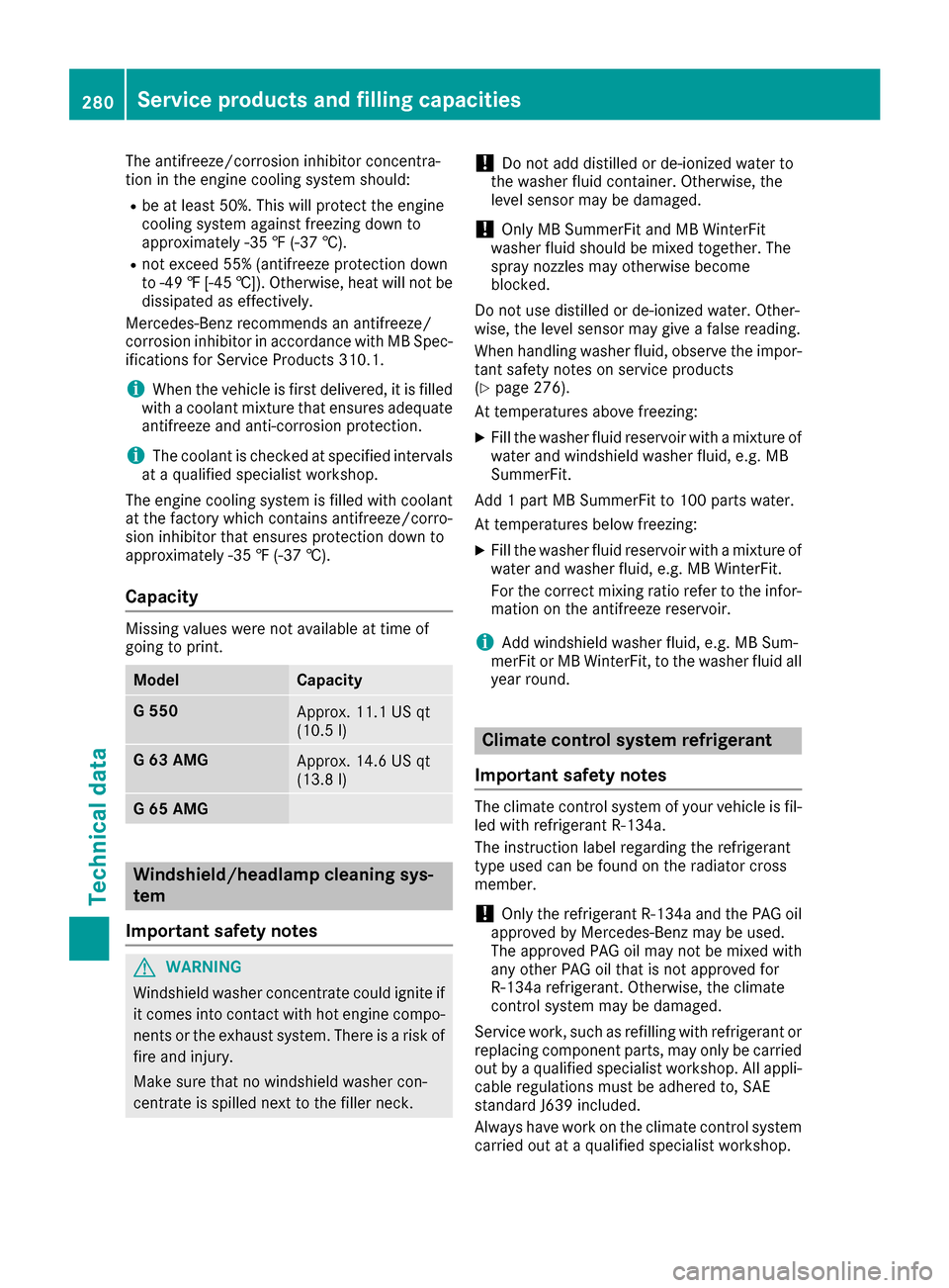 MERCEDES-BENZ G-Class 2017 W463 Owners Manual The antifreeze/corrosion inhibitor concentra-
tion in the engine cooling system should:
Rbe at least 50%. This will protectthe engine
cooling system against freezin gdown to
approximately -35 ‡(-37 MERCEDES-BENZ G-Class 2017 W463 Owners Manual The antifreeze/corrosion inhibitor concentra-
tion in the engine cooling system should:
Rbe at least 50%. This will protectthe engine
cooling system against freezin gdown to
approximately -35 ‡(-37