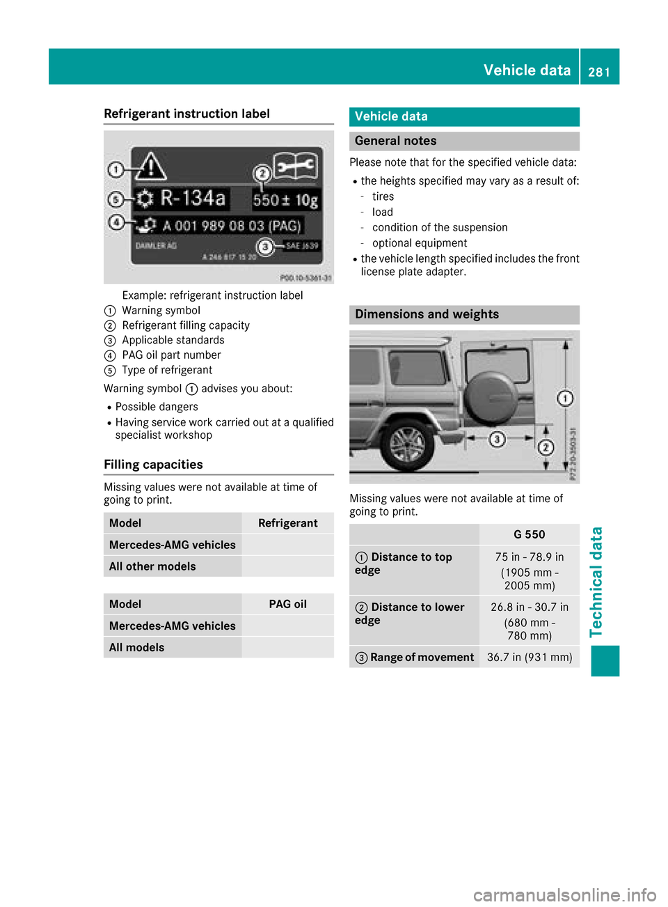 MERCEDES-BENZ G-Class 2017 W463 Owners Manual Refrigerant instructionlabel
Example:refrigerant instruction label
:Warning symbol
;Refrigerant filling capacity
=Applicabl estandards
?PAG oilp artn umber
AType of refrigerant
Warning symbol :advises