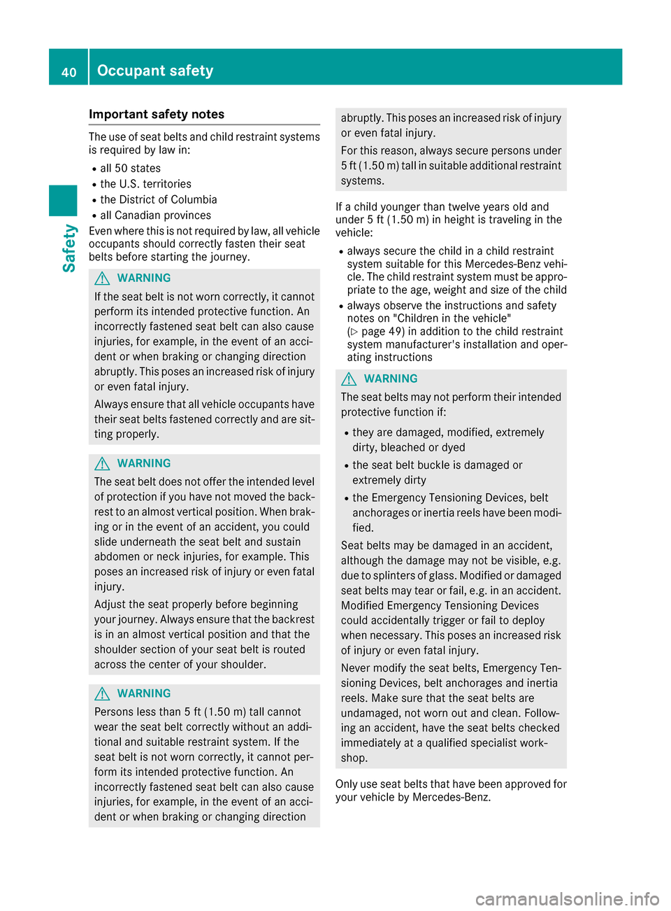 MERCEDES-BENZ G-Class 2017 W463 Service Manual Important safety notes
The use of seat beltsand child restrain tsystems
is require dbylaw in:
Rall 50 state s
RtheU .S.t errito ries
RtheD istrict of Columbia
Rall Canadian province s
Even wher ethisi