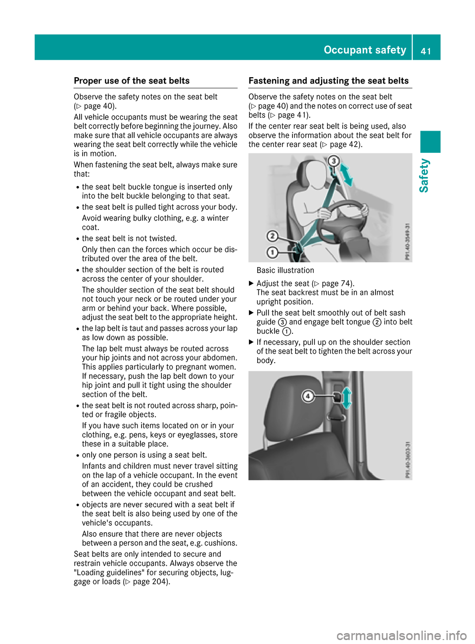 MERCEDES-BENZ G-Class 2017 W463 Service Manual Proper use of the seat belts
Observe the safety notes on the seat belt
(Ypage 40).
All vehicle occupants must be wearing the seat
belt correctly before beginning the journey. Also
make sure that all v MERCEDES-BENZ G-Class 2017 W463 Service Manual Proper use of the seat belts
Observe the safety notes on the seat belt
(Ypage 40).
All vehicle occupants must be wearing the seat
belt correctly before beginning the journey. Also
make sure that all v