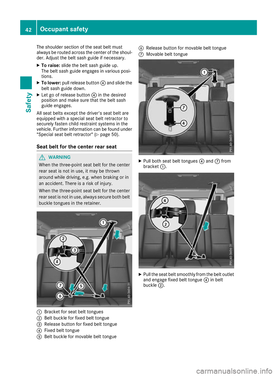 MERCEDES-BENZ G-Class 2017 W463 Service Manual The shoulder section of the seat belt must
alwaysberouted across the center of the shoul-
der. Adjust the belt sash guide if necessary.
XTo raise: slide the belt sash guide up.
The belt sash guide eng MERCEDES-BENZ G-Class 2017 W463 Service Manual The shoulder section of the seat belt must
alwaysberouted across the center of the shoul-
der. Adjust the belt sash guide if necessary.
XTo raise: slide the belt sash guide up.
The belt sash guide eng