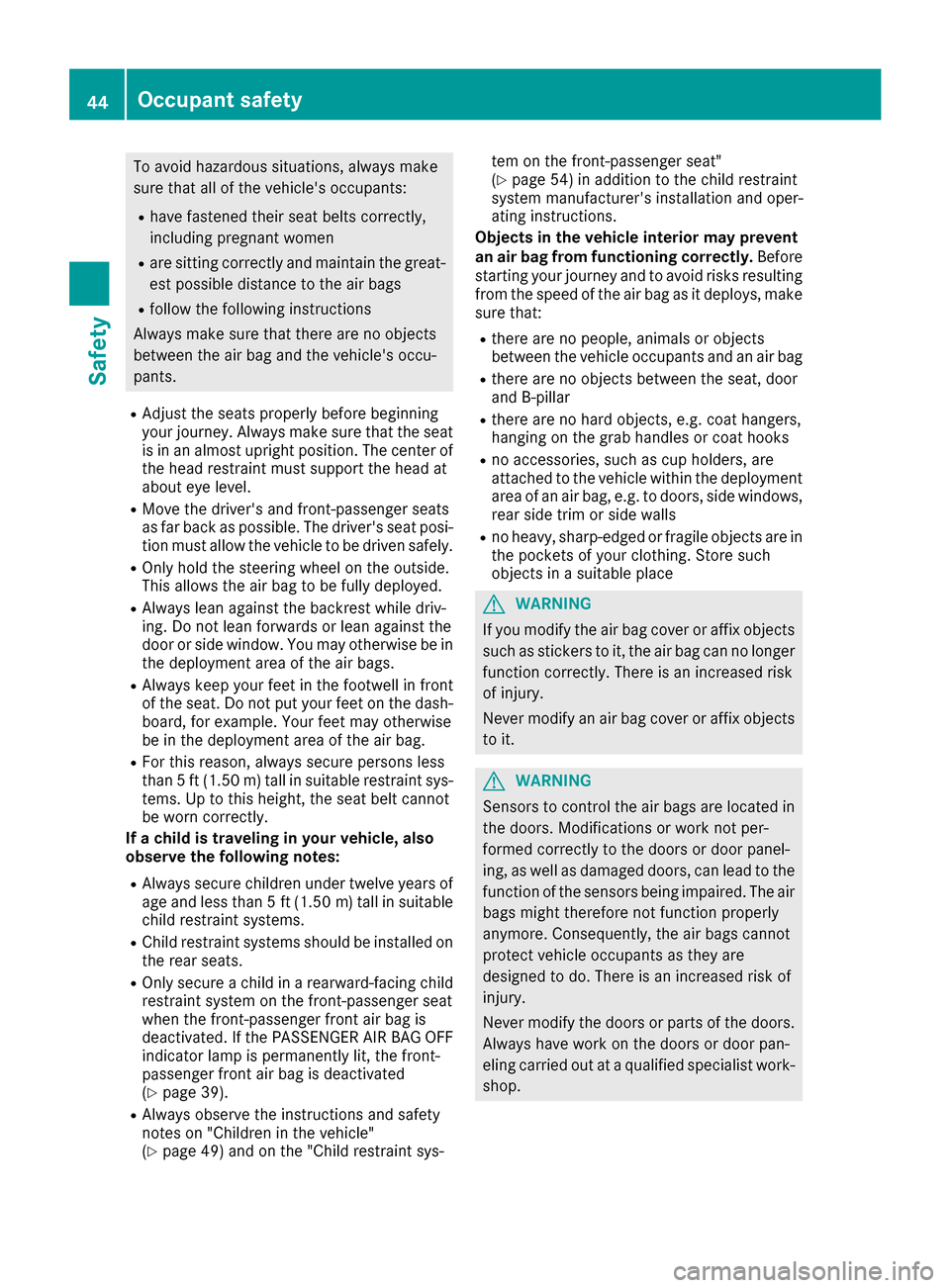 MERCEDES-BENZ G-Class 2017 W463 Service Manual To avoid hazardous situations, alwaysmake
sure that all of the vehicles occupants:
Rhave fastened their seat belts correctly,
including pregnant women
Rare sittin gcorrectly and maintain the great-
e MERCEDES-BENZ G-Class 2017 W463 Service Manual To avoid hazardous situations, alwaysmake
sure that all of the vehicles occupants:
Rhave fastened their seat belts correctly,
including pregnant women
Rare sittin gcorrectly and maintain the great-
e