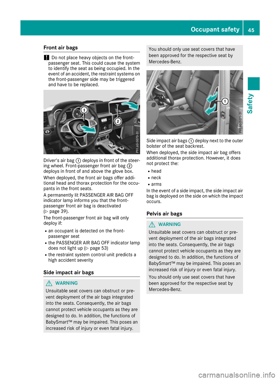 MERCEDES-BENZ G-Class 2017 W463 Service Manual Frontair bags
!Do no tplac eh eav yobject sont hefront-
passenger seat .This could caus ethe system
to identify th eseat as bein goccupied. In th e
event of an accident, th erestrain tsystems on
th ef MERCEDES-BENZ G-Class 2017 W463 Service Manual Frontair bags
!Do no tplac eh eav yobject sont hefront-
passenger seat .This could caus ethe system
to identify th eseat as bein goccupied. In th e
event of an accident, th erestrain tsystems on
th ef