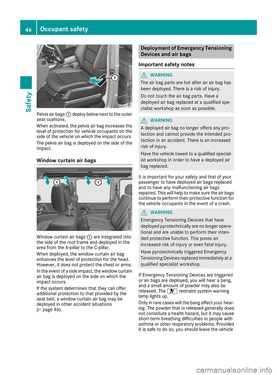 MERCEDES-BENZ G-Class 2017 W463 Service Manual Pelvis air bags:deploy below next to the outer
seat cushions.
When activated, the pelvis air bag increases the
level of protection for vehicle occupantsont he
side of the vehicle on which the impact o MERCEDES-BENZ G-Class 2017 W463 Service Manual Pelvis air bags:deploy below next to the outer
seat cushions.
When activated, the pelvis air bag increases the
level of protection for vehicle occupantsont he
side of the vehicle on which the impact o