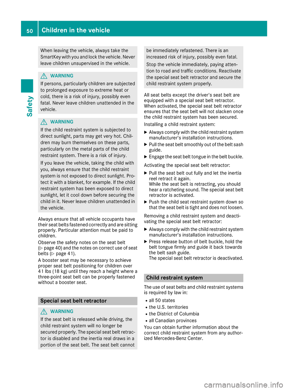 MERCEDES-BENZ G-Class 2017 W463 Workshop Manual When leaving the vehicle, alwaystake the
SmartKey with you and lock the vehicle. Never
leave children unsupervised in the vehicle.
GWARNING
If persons, particularly children are subjected to prolonged MERCEDES-BENZ G-Class 2017 W463 Workshop Manual When leaving the vehicle, alwaystake the
SmartKey with you and lock the vehicle. Never
leave children unsupervised in the vehicle.
GWARNING
If persons, particularly children are subjected to prolonged