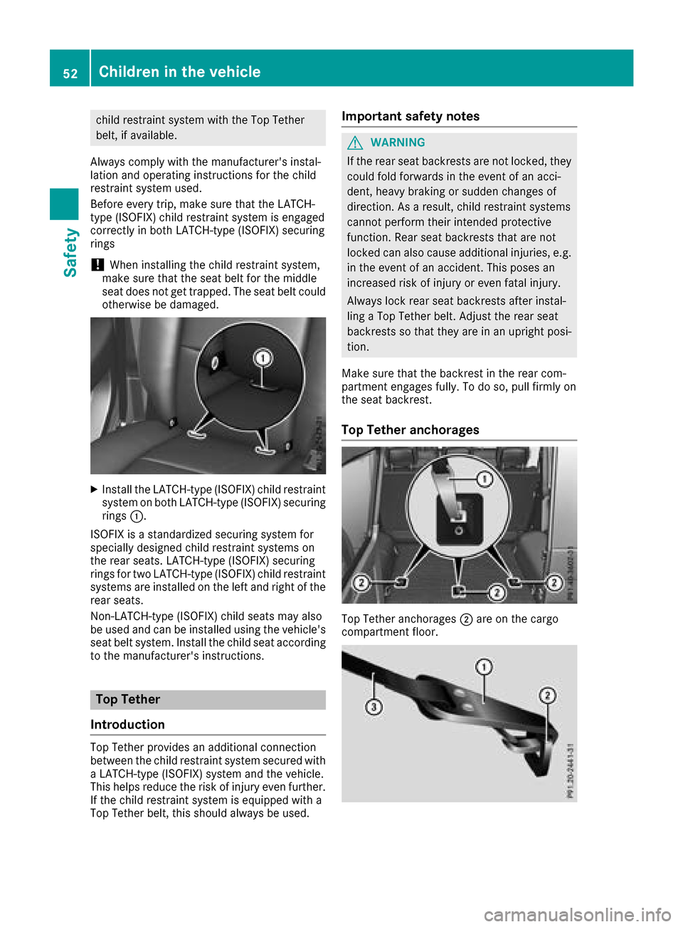 MERCEDES-BENZ G-Class 2017 W463 Workshop Manual childrestraint system with the Top Tether
belt, if available.
Alway scomply with the manufacturersi nstal-
lation and operating instructions for the child
restraint system used.
Beforee very trip,mak MERCEDES-BENZ G-Class 2017 W463 Workshop Manual childrestraint system with the Top Tether
belt, if available.
Alway scomply with the manufacturersi nstal-
lation and operating instructions for the child
restraint system used.
Beforee very trip,mak