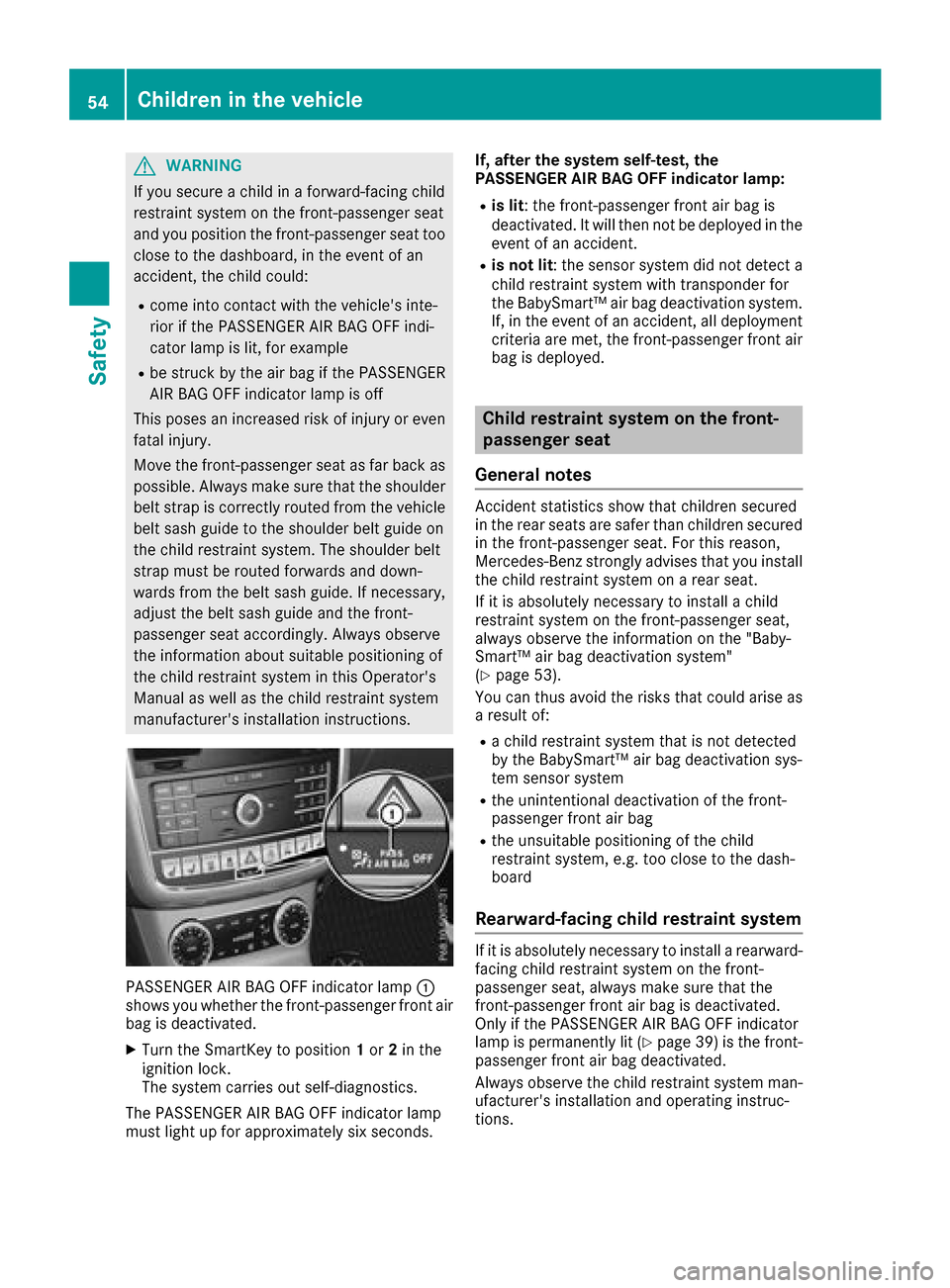 MERCEDES-BENZ G-Class 2017 W463 Workshop Manual GWARNING
If you secure achild in aforward-facing child
restraint system on the front-passenge rseat
and you position the front-passenge rseat too
close to the dashboard, in the event of an
accident, t MERCEDES-BENZ G-Class 2017 W463 Workshop Manual GWARNING
If you secure achild in aforward-facing child
restraint system on the front-passenge rseat
and you position the front-passenge rseat too
close to the dashboard, in the event of an
accident, t