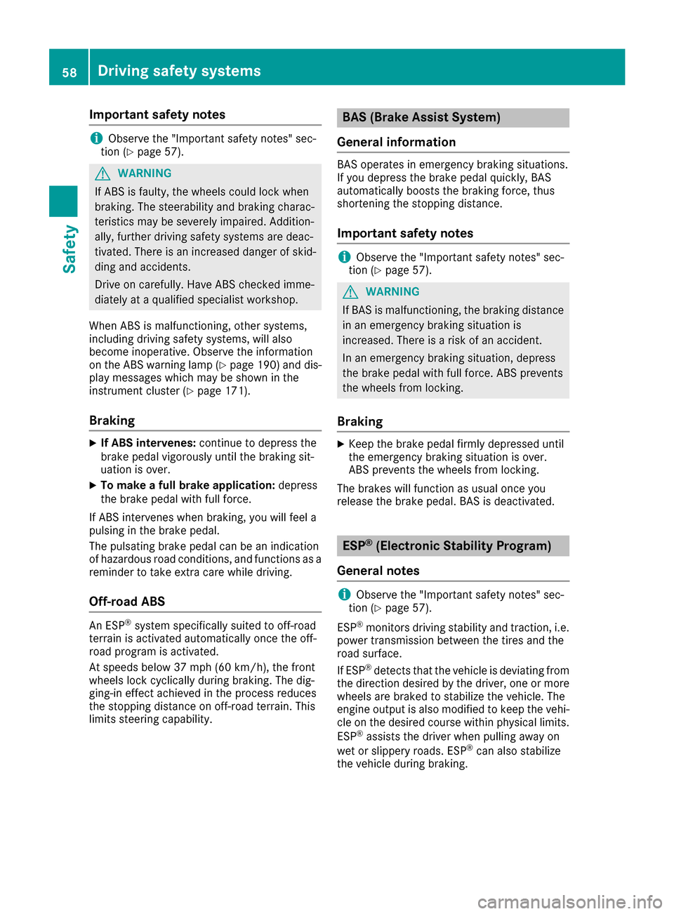 MERCEDES-BENZ G-Class 2017 W463 Workshop Manual Important safety notes
iObservethe "Importan tsafet ynotes "sec-
tion (Ypage 57).
GWARNIN G
If AB Sisf aulty, th ewheels could loc kwhen
braking .The steerabilit yand braking charac -
teristics may be MERCEDES-BENZ G-Class 2017 W463 Workshop Manual Important safety notes
iObservethe "Importan tsafet ynotes "sec-
tion (Ypage 57).
GWARNIN G
If AB Sisf aulty, th ewheels could loc kwhen
braking .The steerabilit yand braking charac -
teristics may be
