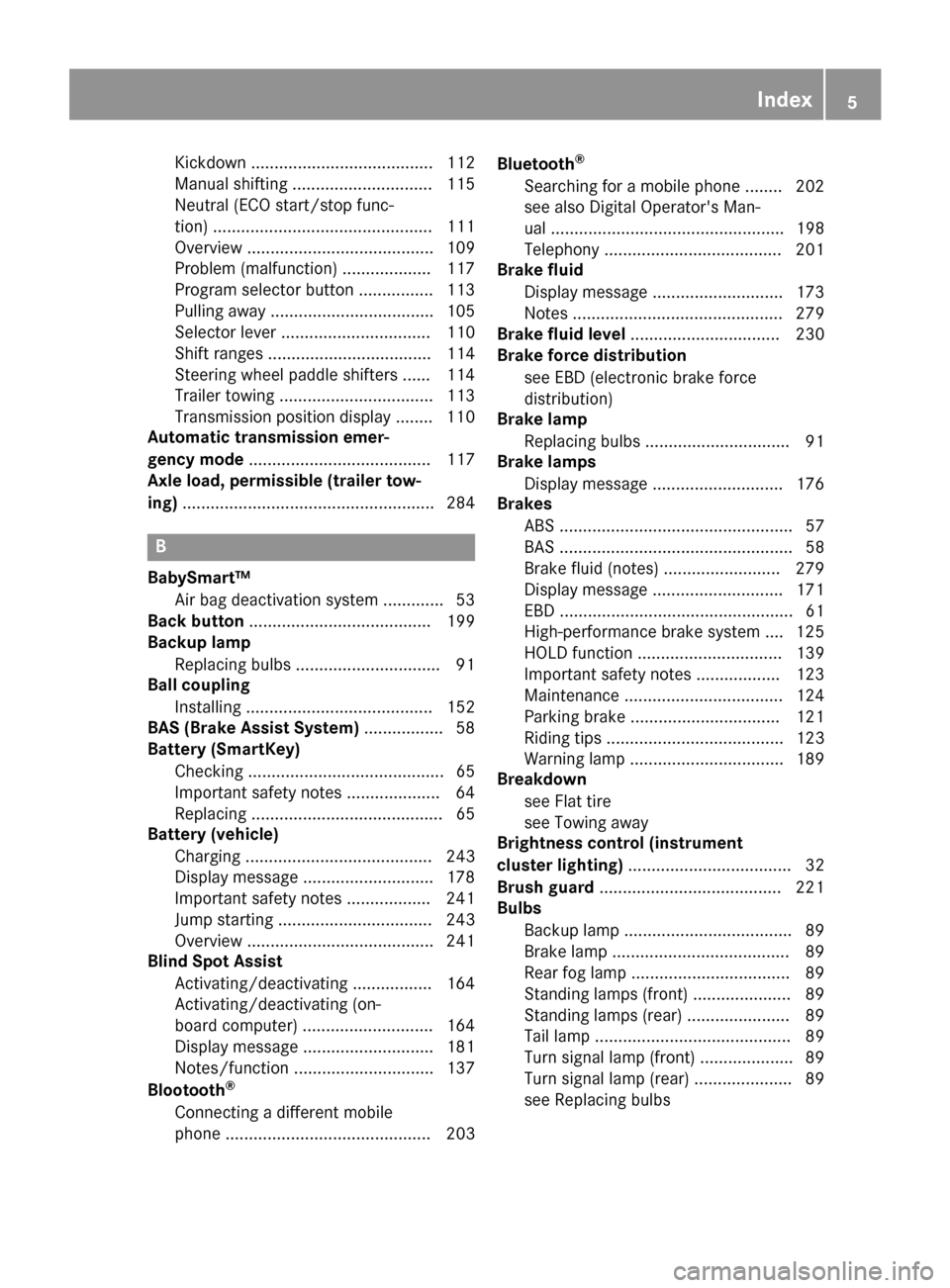 MERCEDES-BENZ G-Class 2017 W463 Owners Manual Kickdown ....................................... 112
Manualshifting .............................. 115
Neutral (ECO start/stop func-
tion) ............................................... 111
Overview 