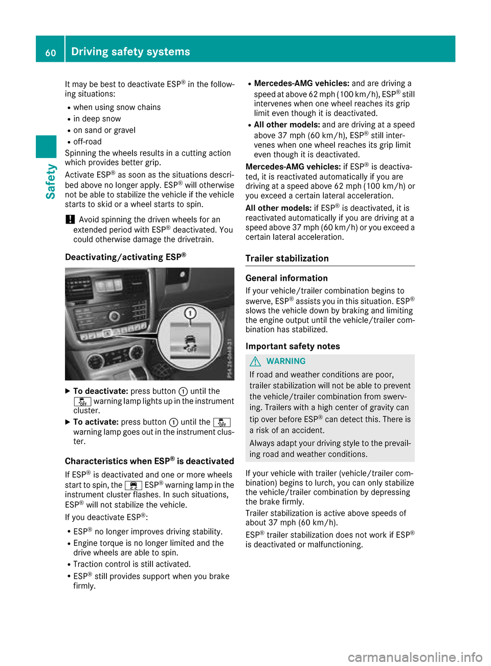 MERCEDES-BENZ G-Class 2017 W463 Repair Manual It may be best to deactivate ESP®in the follow-
ing situations:
Rwhen using snow chains
Rin deep snow
Ron sand or gravel
Roff-road
Spinning the wheelsr esults inacutting action
which providesb etter MERCEDES-BENZ G-Class 2017 W463 Repair Manual It may be best to deactivate ESP®in the follow-
ing situations:
Rwhen using snow chains
Rin deep snow
Ron sand or gravel
Roff-road
Spinning the wheelsr esults inacutting action
which providesb etter