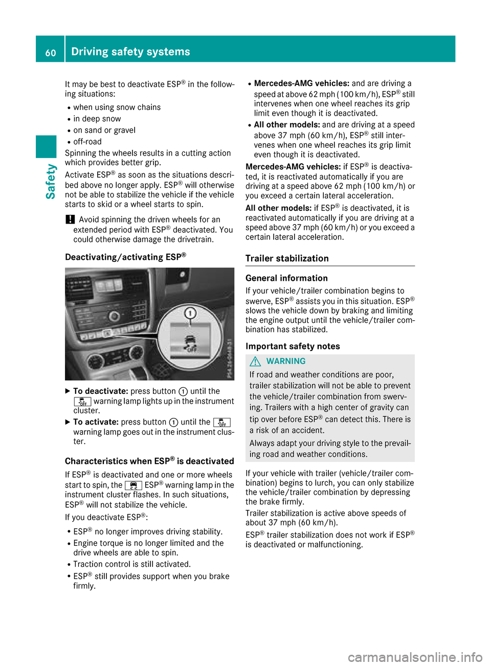 MERCEDES-BENZ G-Class 2017 W463 Owners Manual It may be best to deactivate ESP®in the follow-
ing situations:
Rwhen using snow chains
Rin deep snow
Ron sand or gravel
Roff-road
Spinning the wheelsr esults inacutting action
which providesb etter 