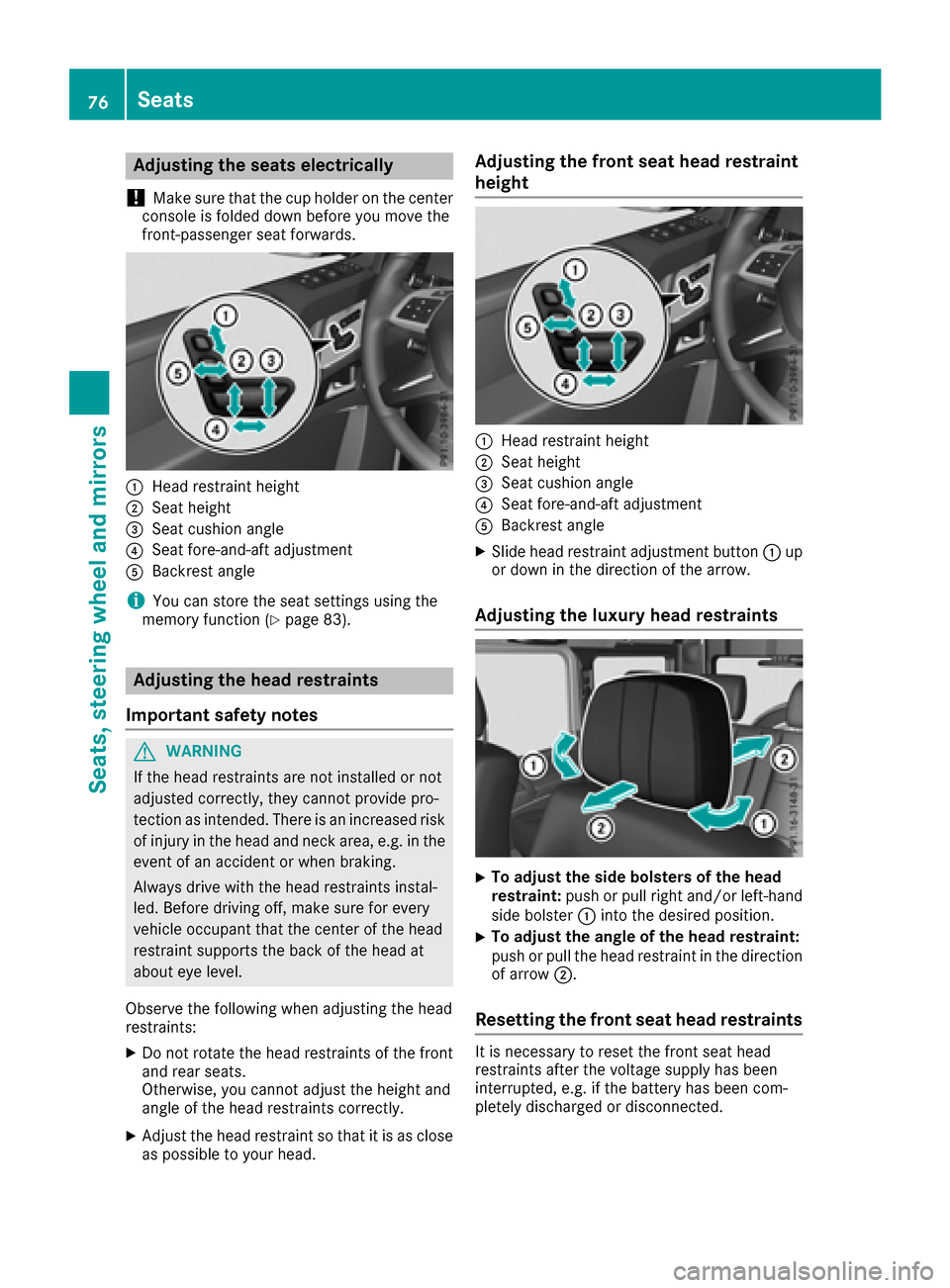 MERCEDES-BENZ G-Class 2017 W463 Owners Manual Adjusting theseats electri cally
!
Mak esuret hatthe cup holder on th ecenter
console is folded down before you mov ethe
front-passenger seat forwards.
:Hea drestrain theight
;Seat height
=Seat cushio